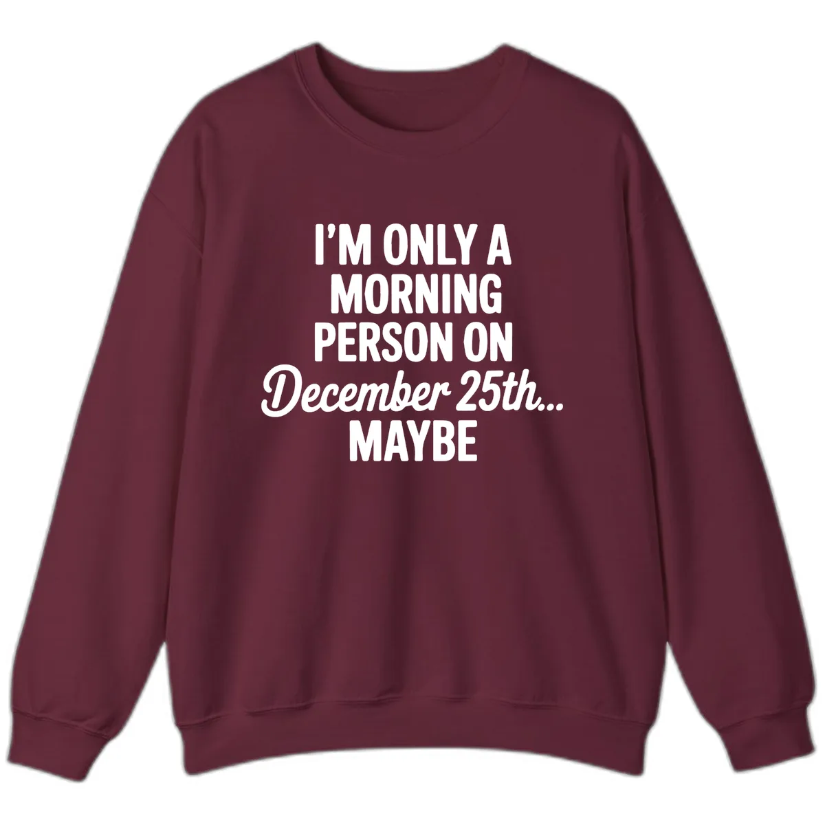Morning Person December 25th Maybe Sweatshirt in Maroon