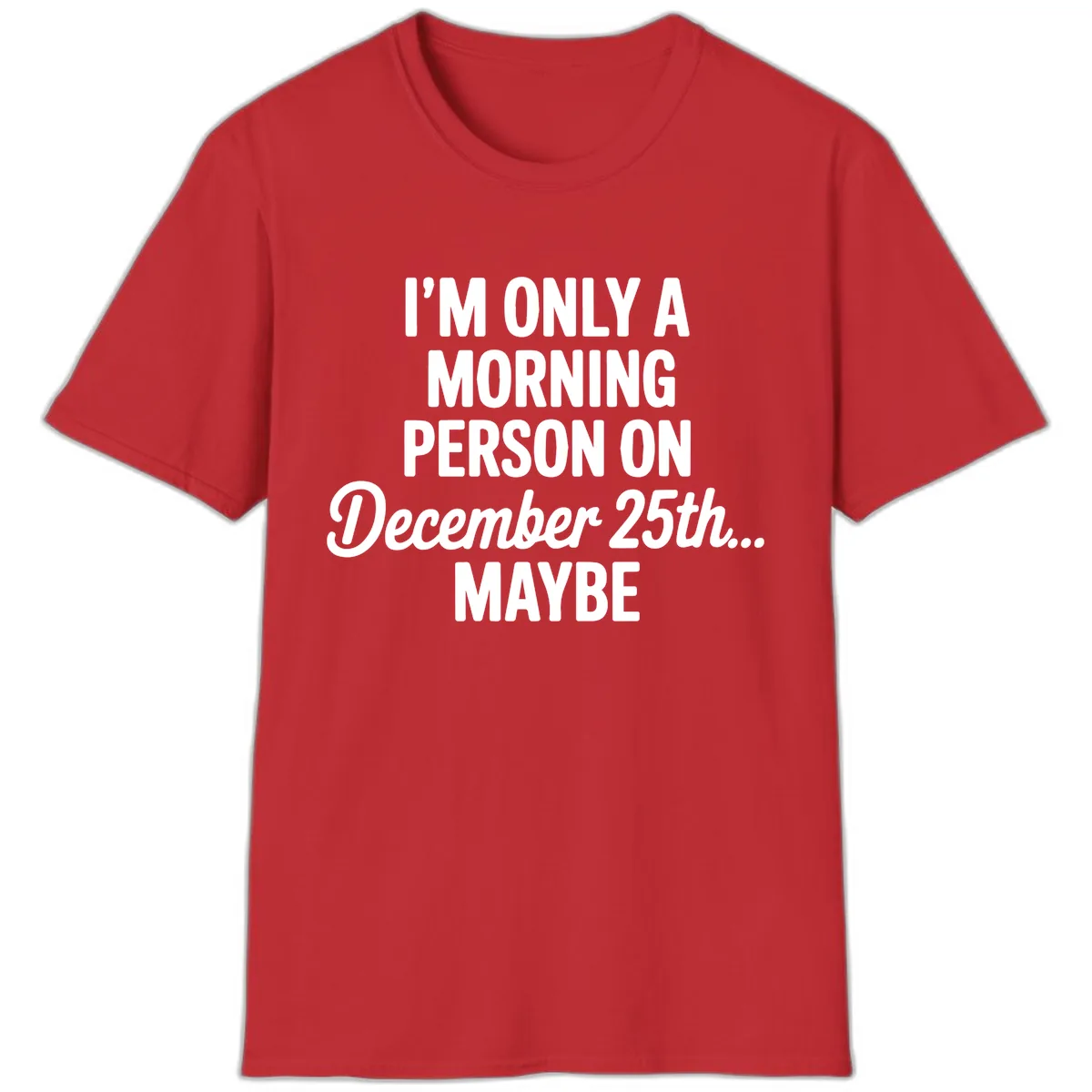 Morning Person December 25th Maybe T-Shirt in Red