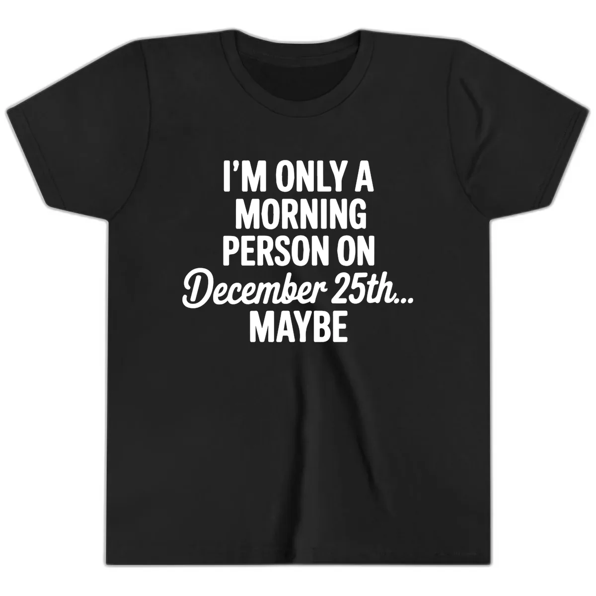 Morning Person December 25th Maybe Youth T-Shirt in Black