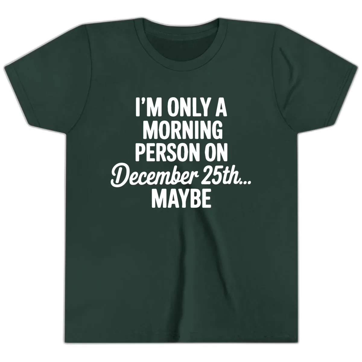 Morning Person December 25th Maybe Youth T-Shirt in Forest