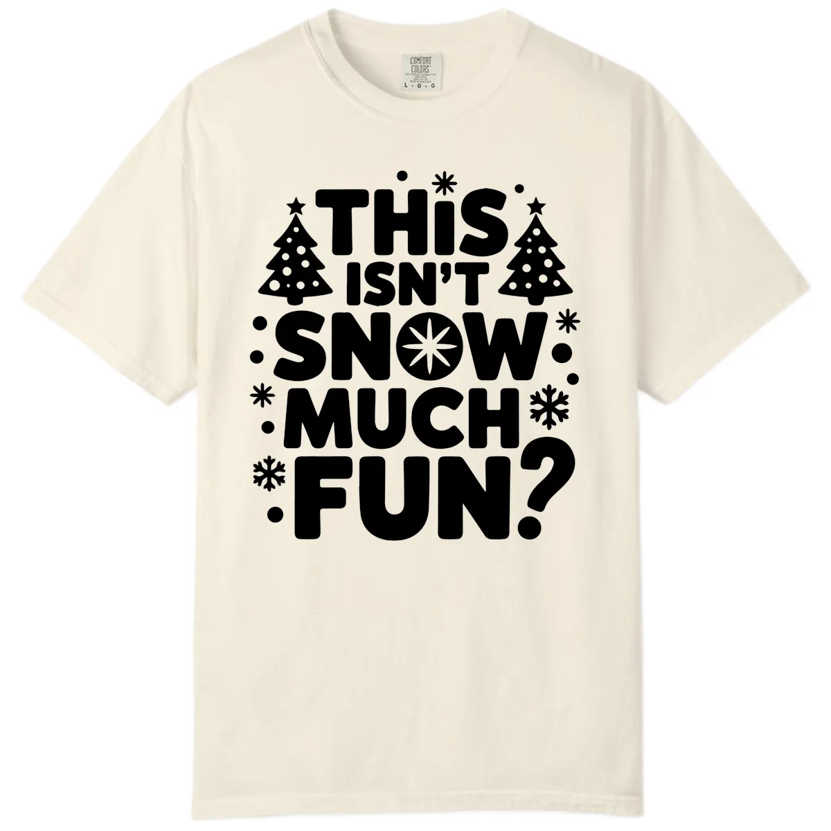 This Isn't Snow Much Fun Design Comfort Color in Ivory