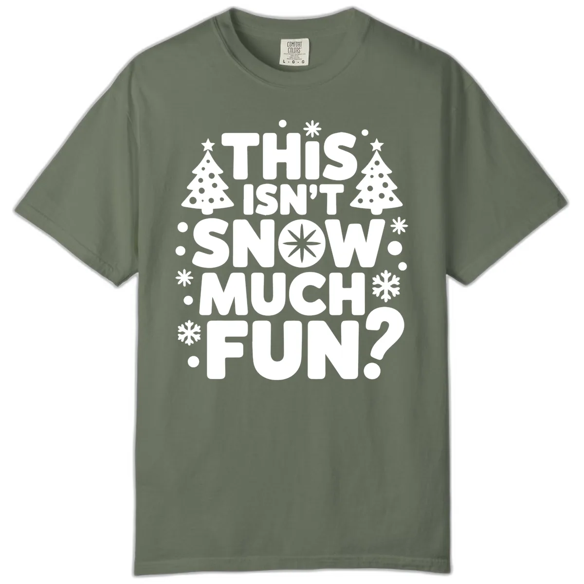 This Isn't Snow Much Fun Design Comfort Color in Moss