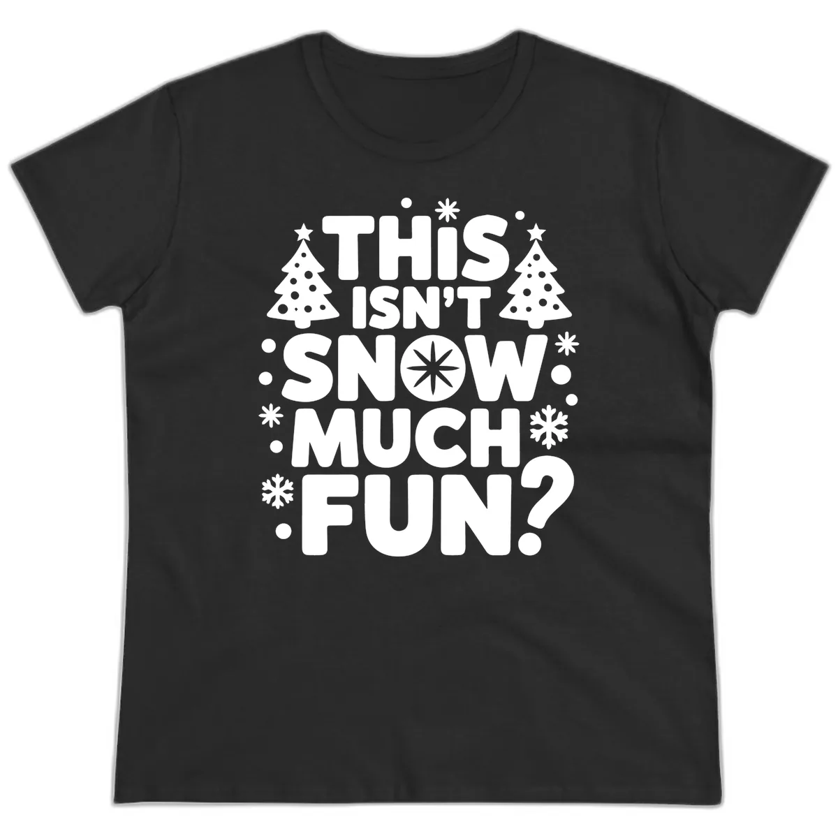 This Isn't Snow Much Fun Design Ladies Tee in Black