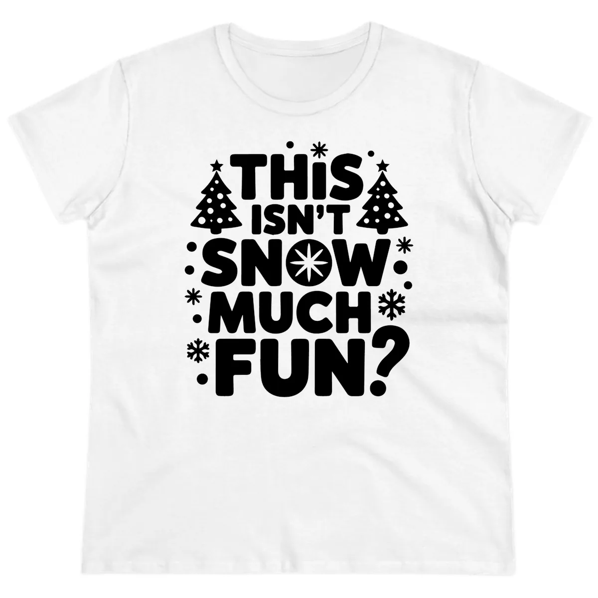 This Isn't Snow Much Fun Design Ladies Tee in White