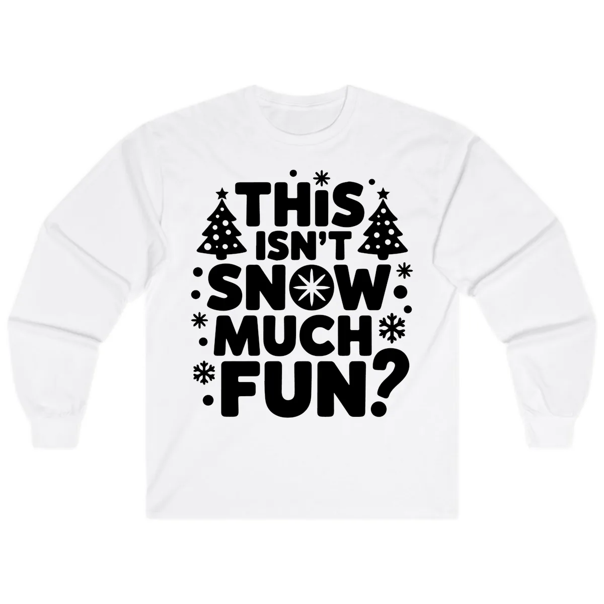 This Isn't Snow Much Fun Design Long Sleeve in White