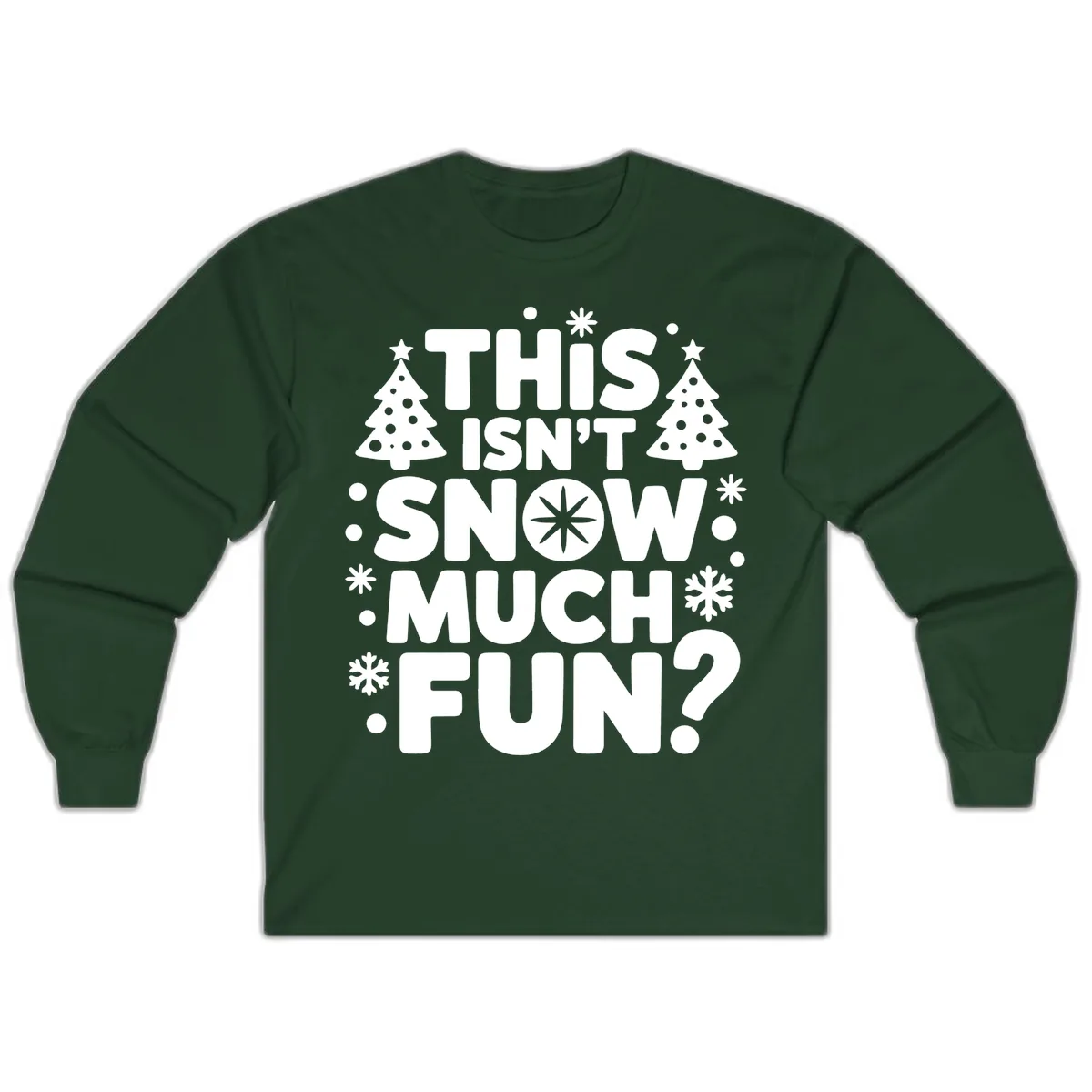 This Isn't Snow Much Fun Design Long Sleeve in Forest Green