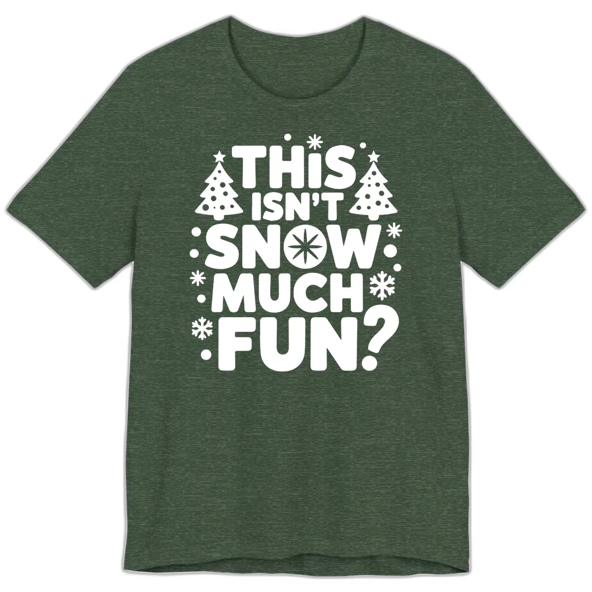 This Isn't Snow Much Fun Design Premium T-Shirt in Heather Forest