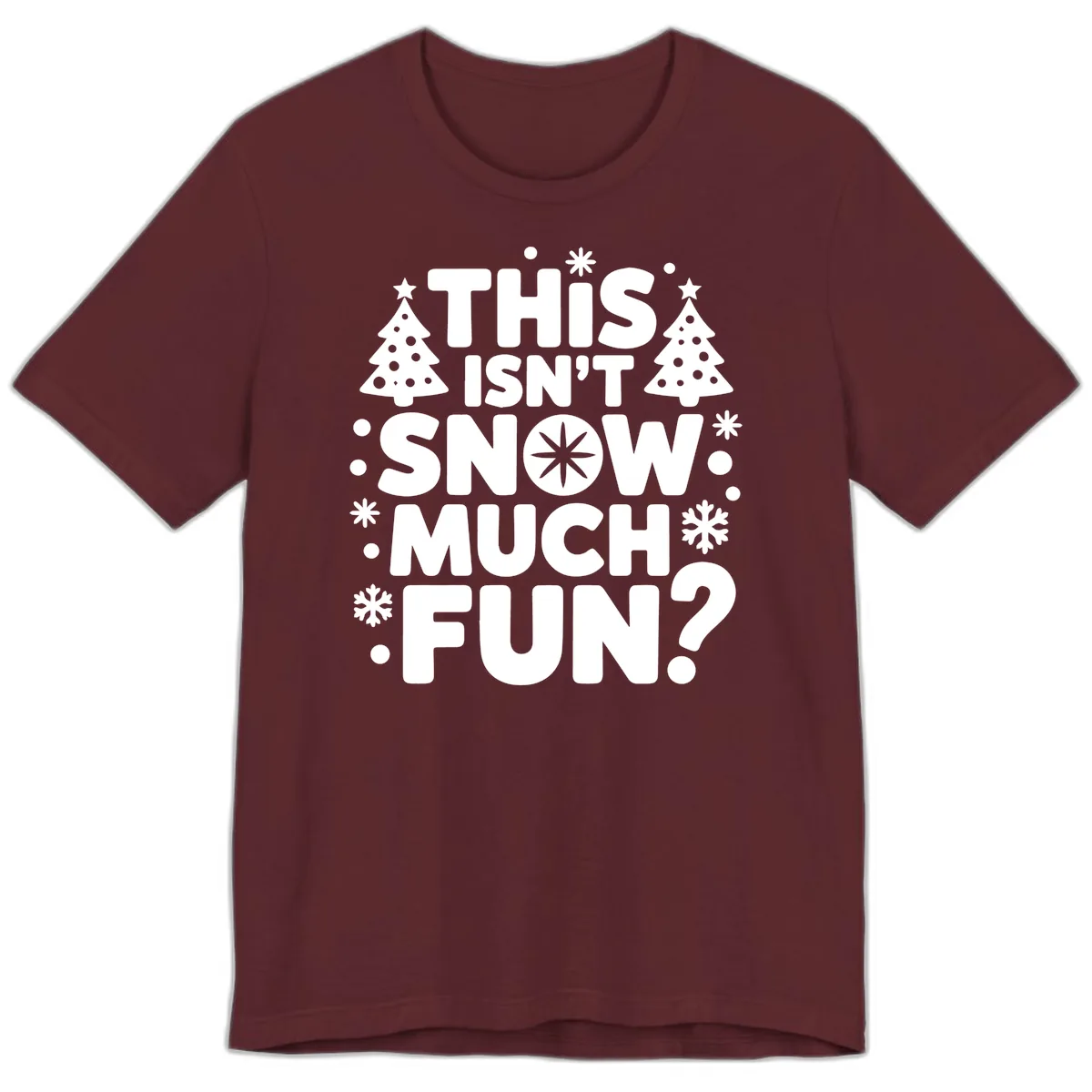 This Isn't Snow Much Fun Design Premium T-Shirt in Maroon