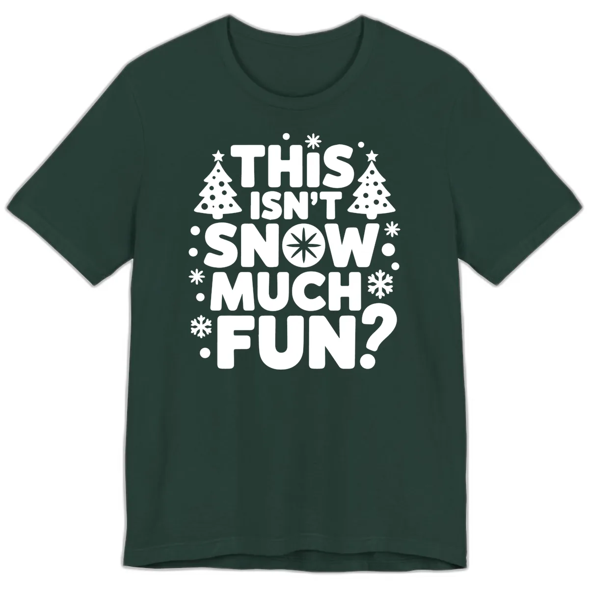 This Isn't Snow Much Fun Design Premium T-Shirt in Forest