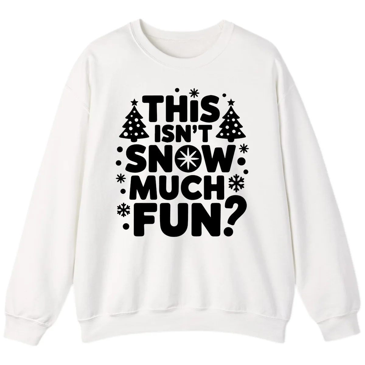 This Isn't Snow Much Fun Design Sweatshirt in White