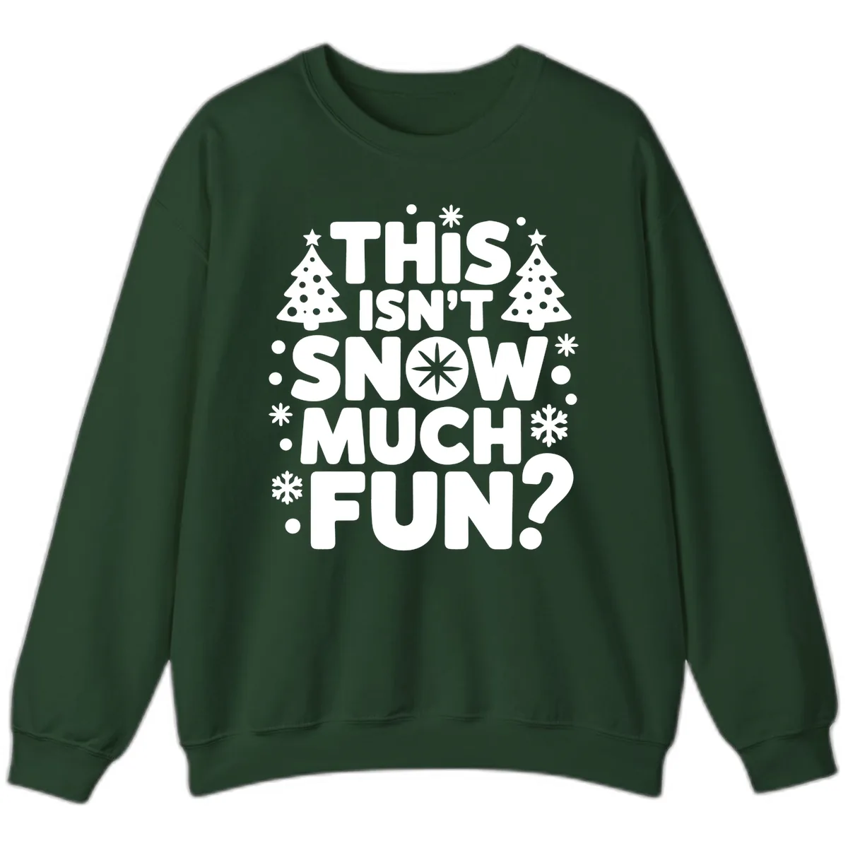 This Isn't Snow Much Fun Design Sweatshirt in Forest Green