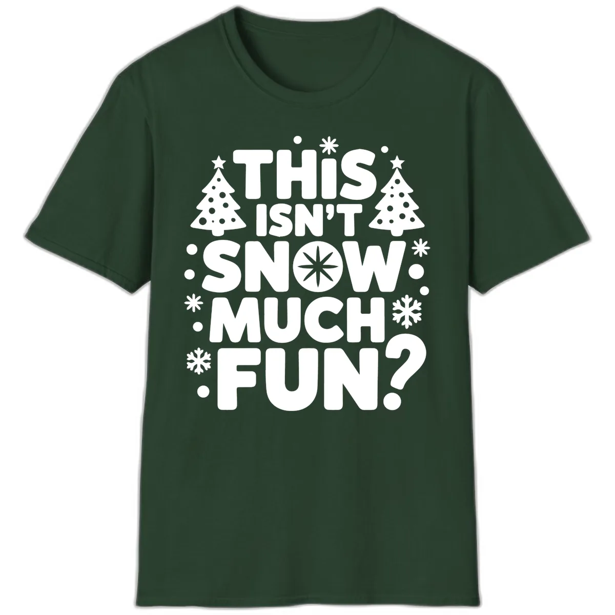 This Isn't Snow Much Fun Design T-Shirt in Forest Green