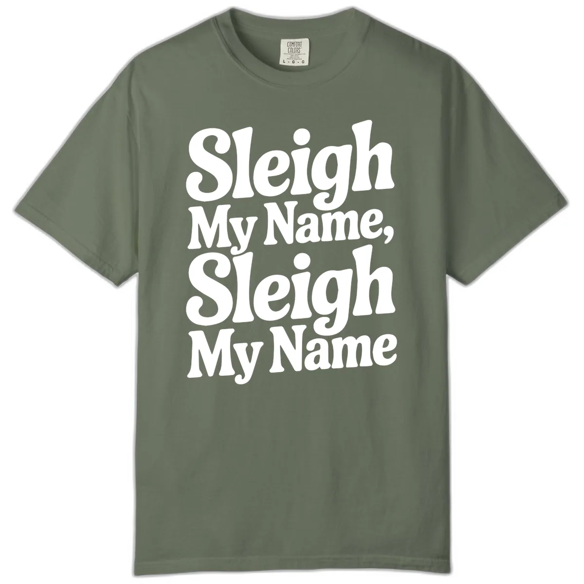 Sleigh My Name Sleigh My Name Typography Comfort Color in Moss