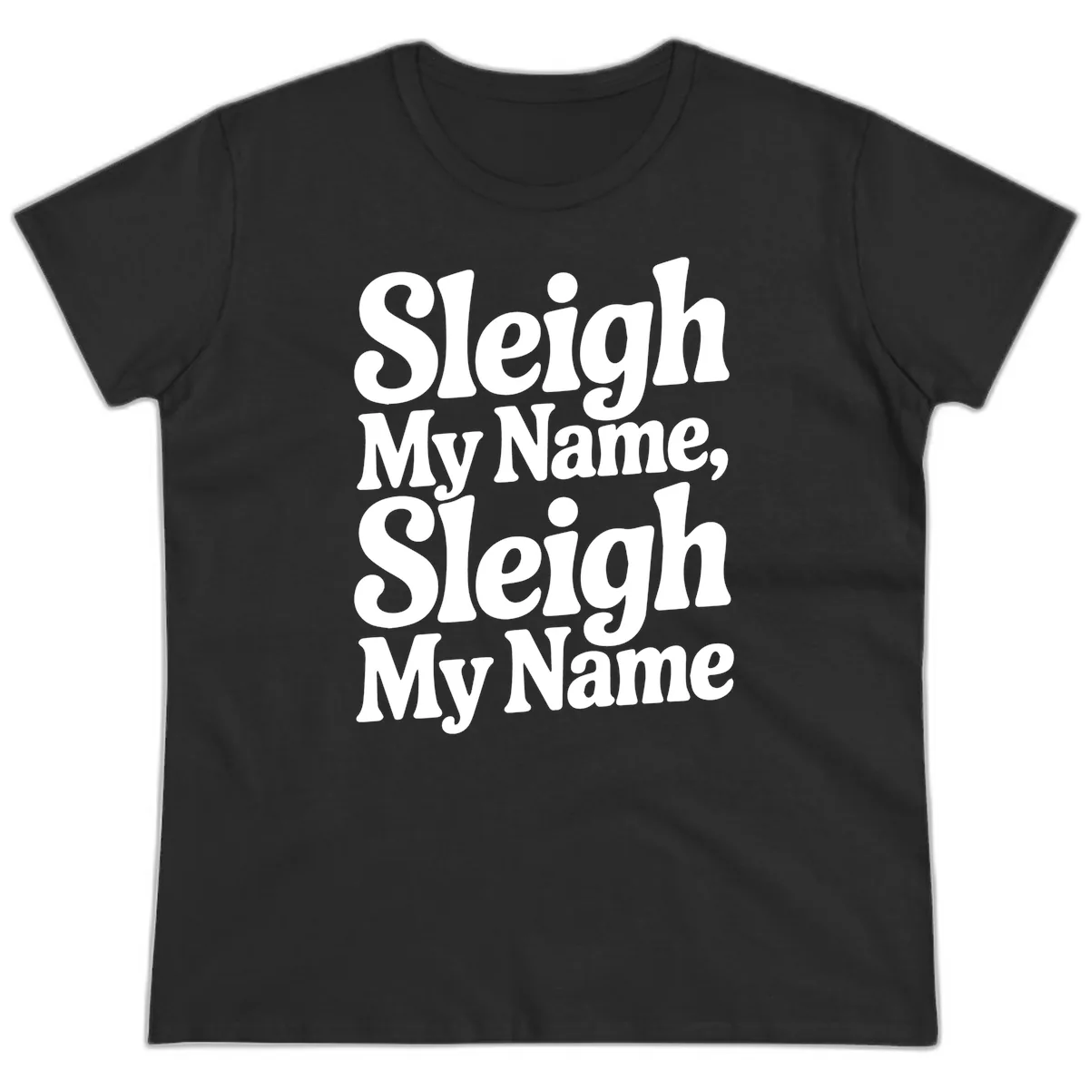 Sleigh My Name Sleigh My Name Typography Ladies Tee in Black