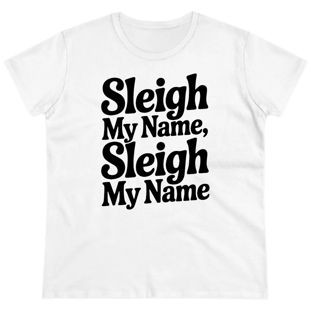 Sleigh My Name Sleigh My Name Typography Ladies Tee in White