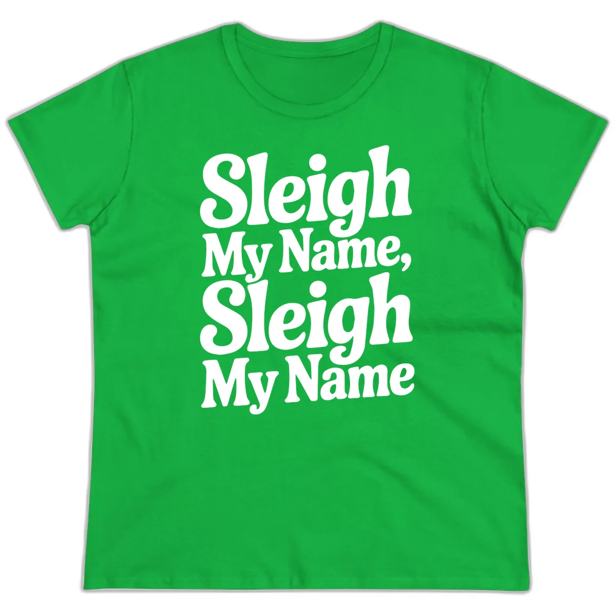 Sleigh My Name Sleigh My Name Typography Ladies Tee in Irish Green