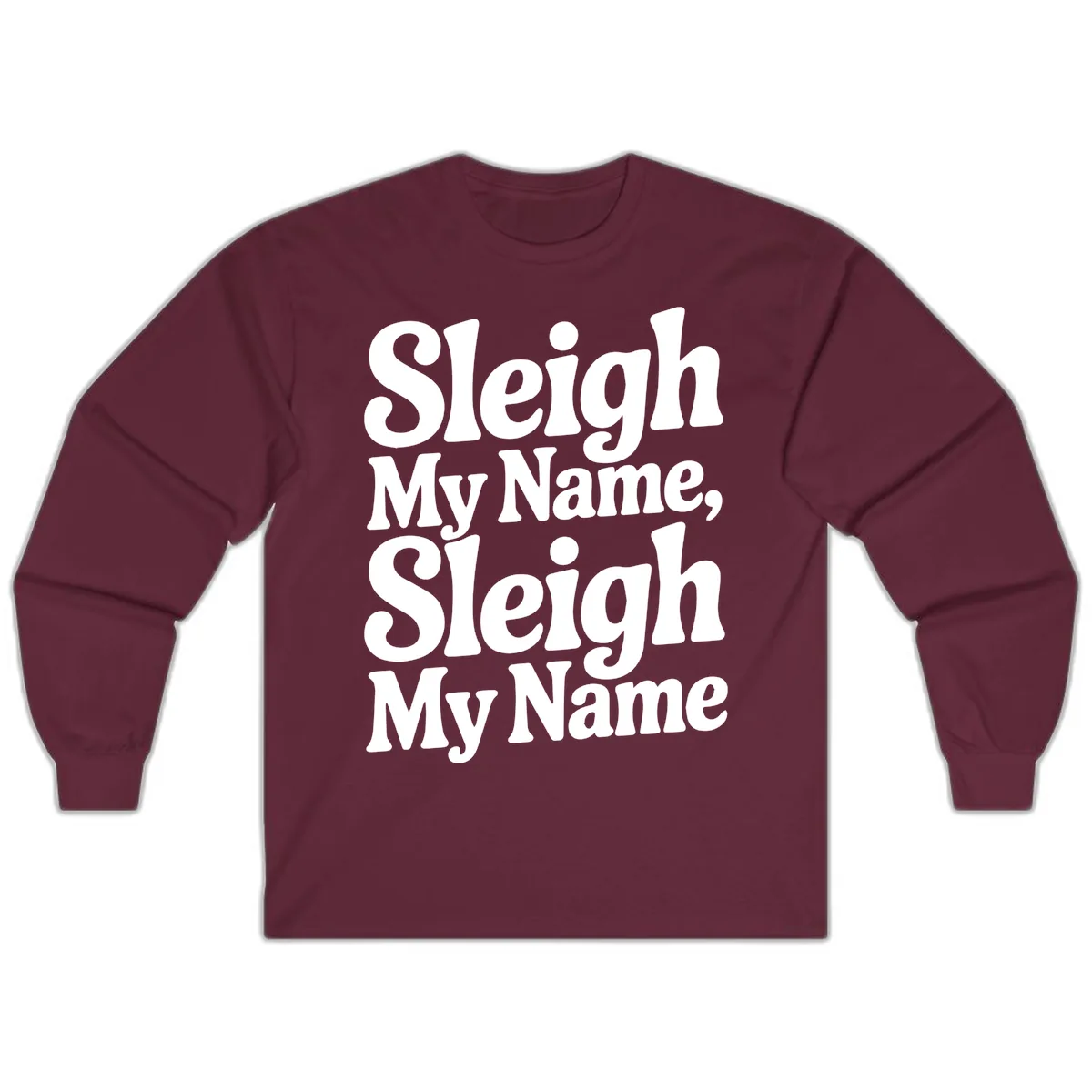 Sleigh My Name Sleigh My Name Typography Long Sleeve in Maroon