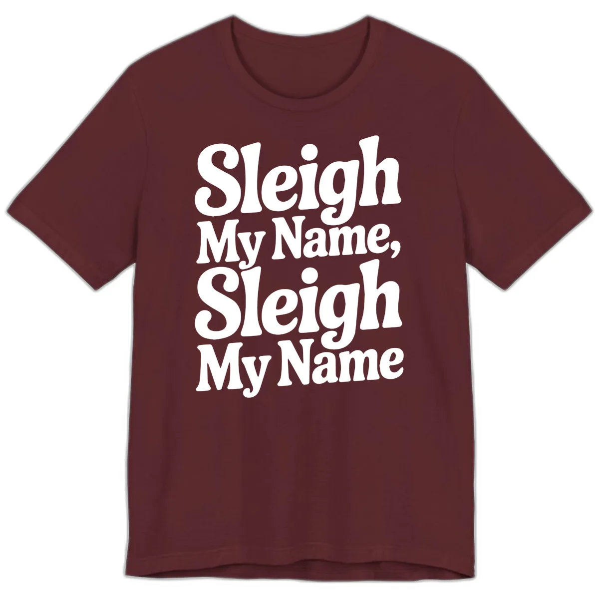 Sleigh My Name Sleigh My Name Typography Premium T-Shirt in Maroon