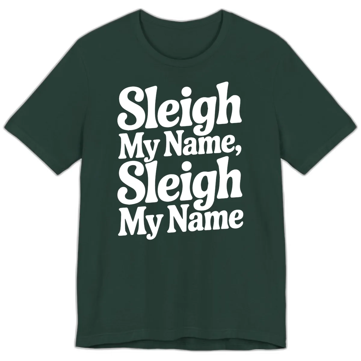 Sleigh My Name Sleigh My Name Typography Premium T-Shirt in Forest