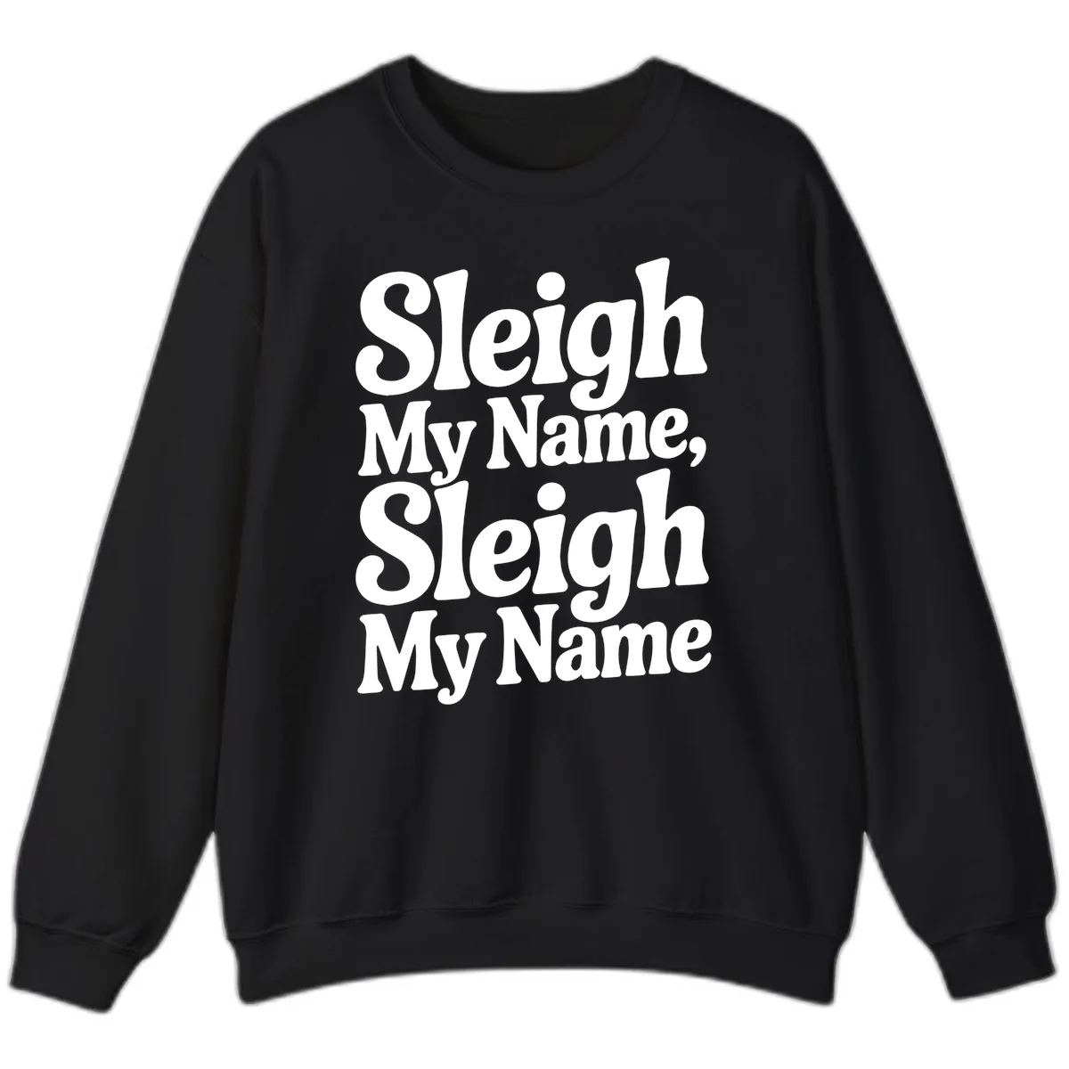 Sleigh My Name Sleigh My Name Typography Sweatshirt in Black