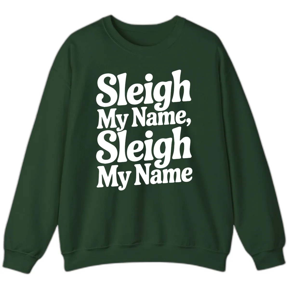 Sleigh My Name Sleigh My Name Typography Sweatshirt in Forest Green