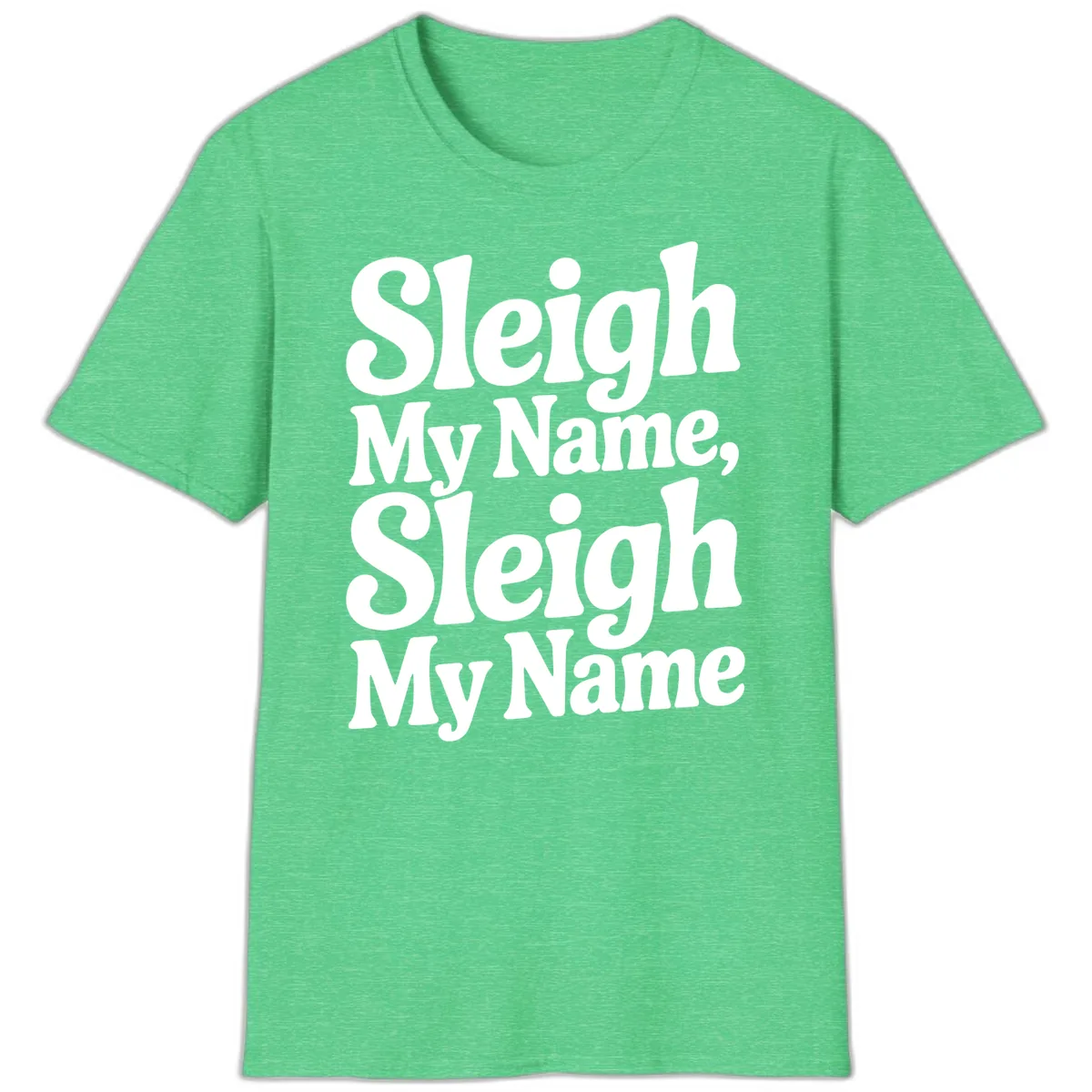 Sleigh My Name Sleigh My Name Typography T-Shirt in Heather Irish Green