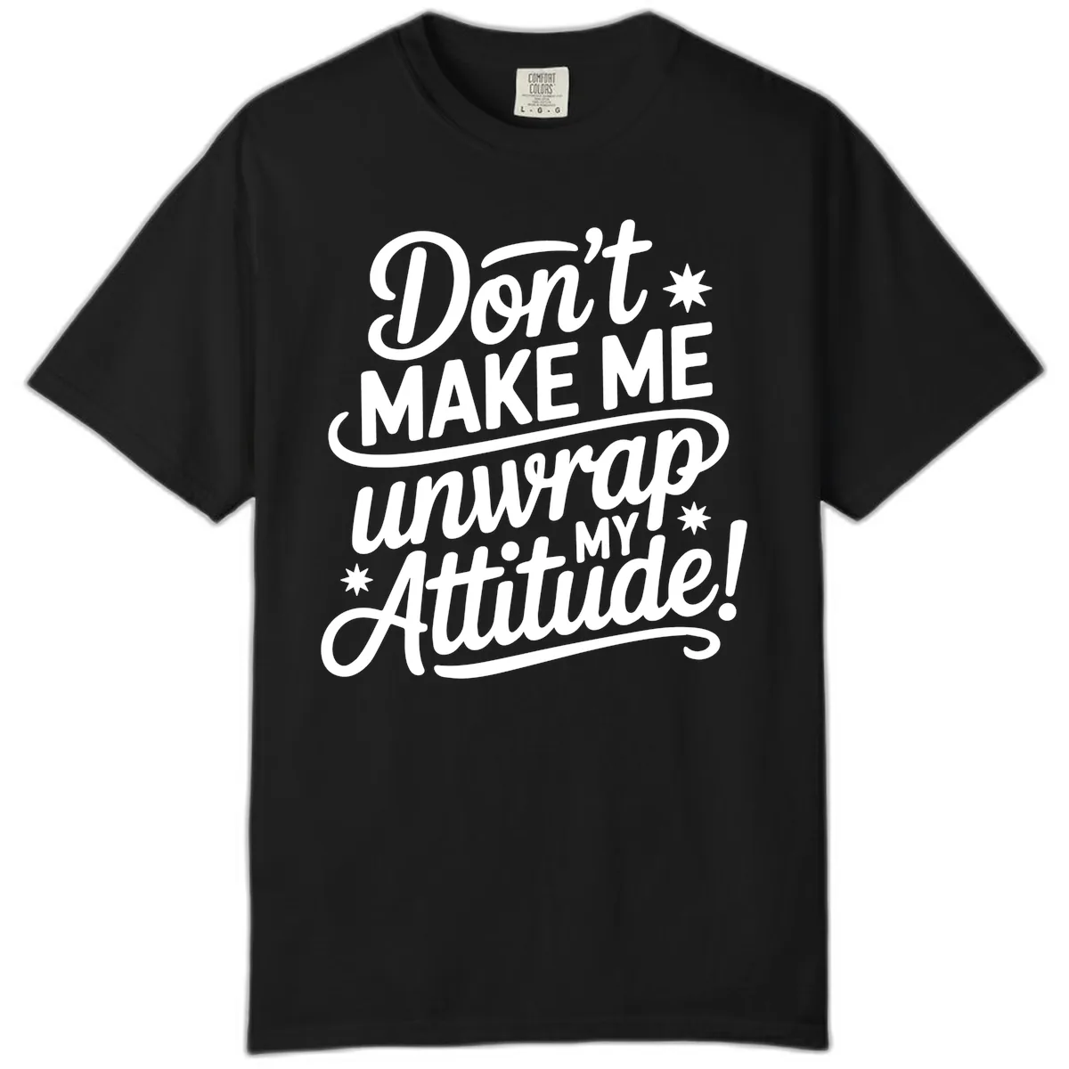 Don't Make Me Unwrap My Attitude Comfort Color in Black