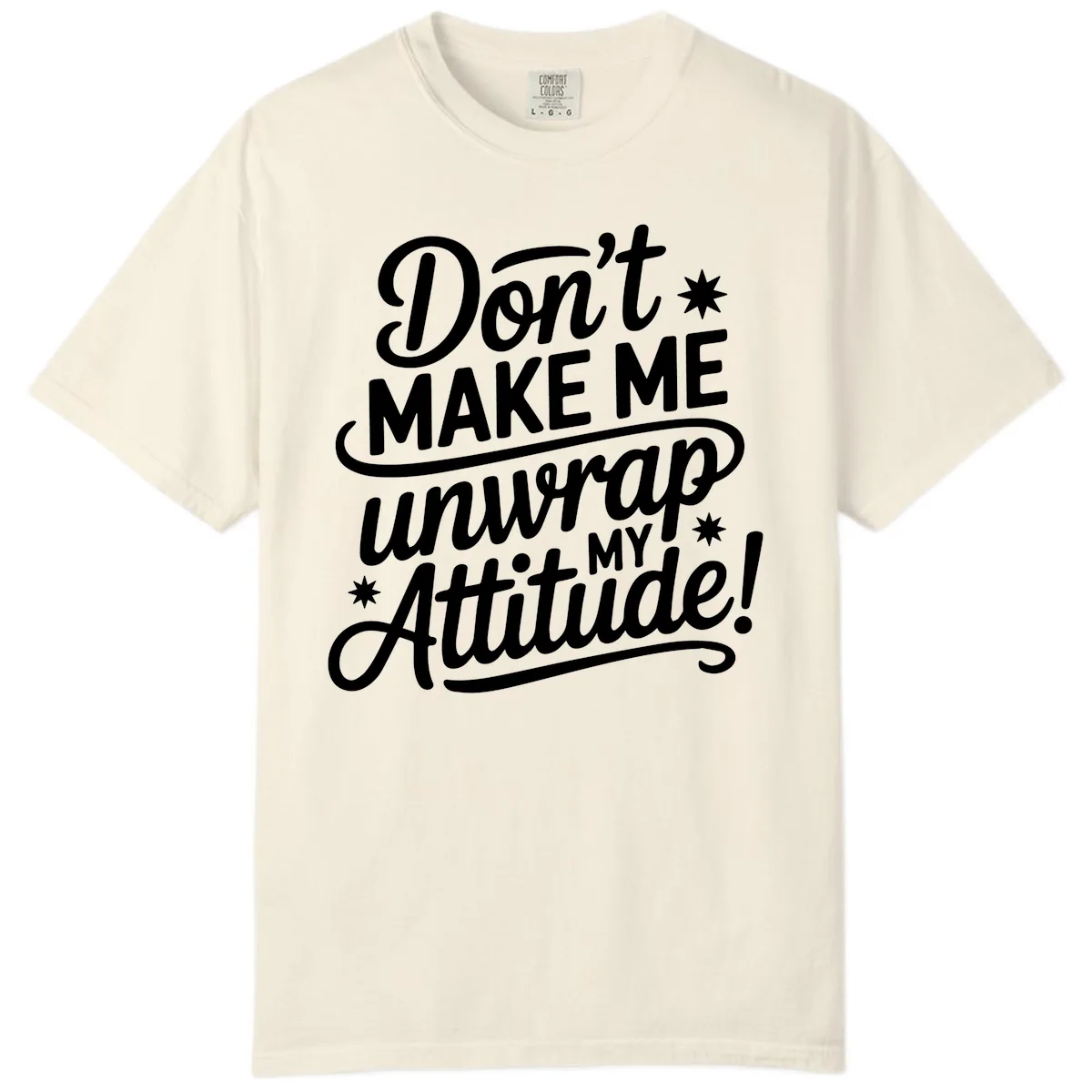 Don't Make Me Unwrap My Attitude Comfort Color in Ivory