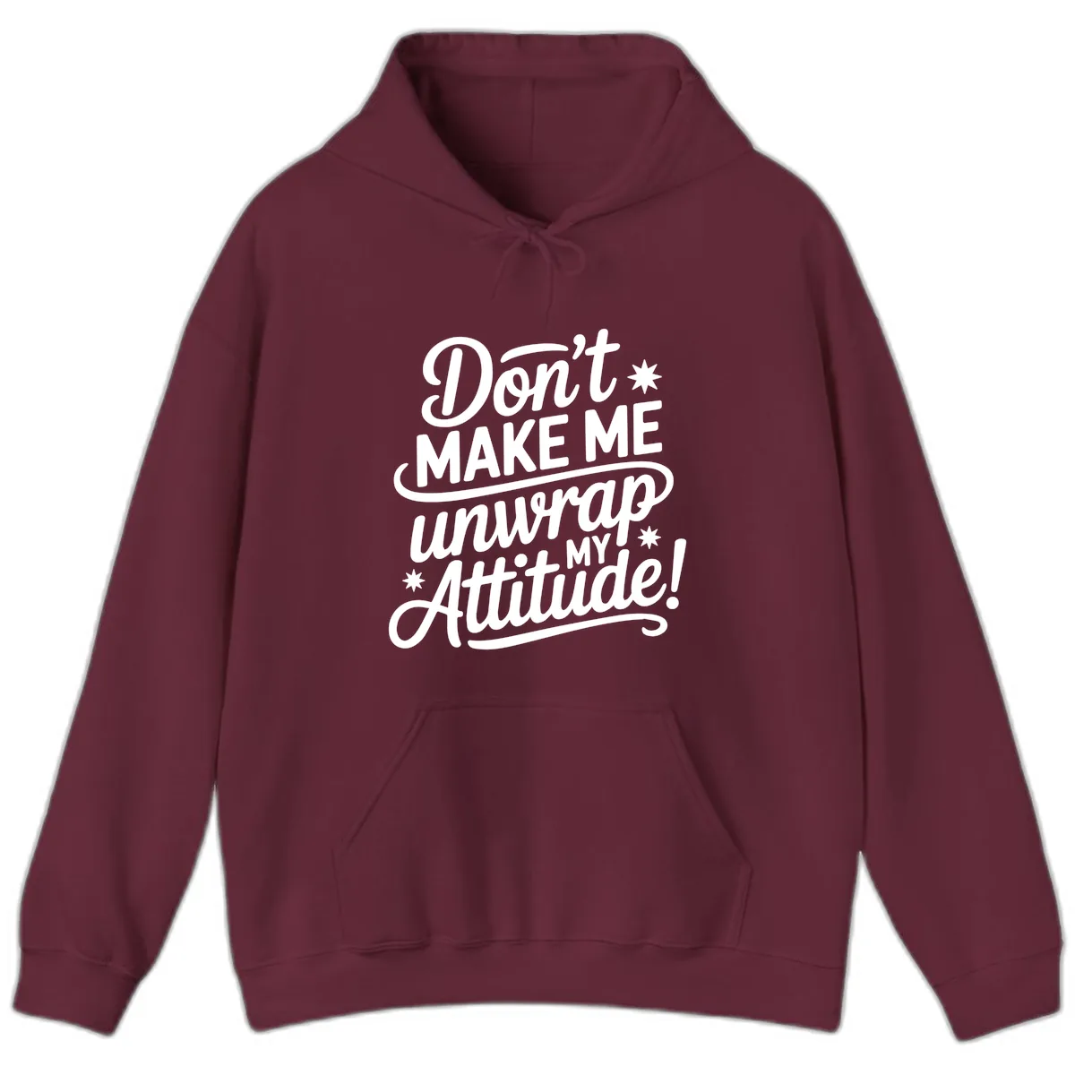 Don't Make Me Unwrap My Attitude Hoodie in Maroon