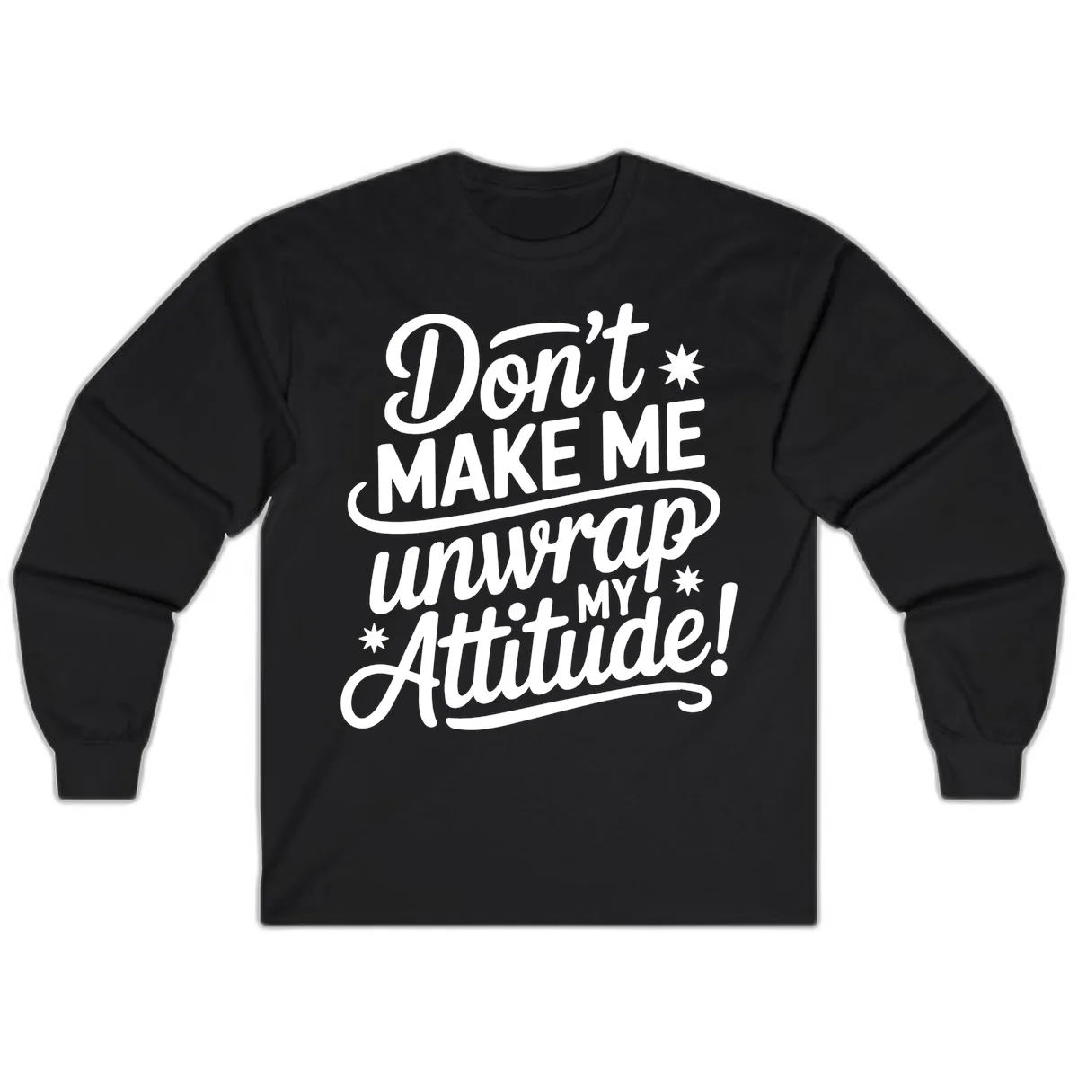Don't Make Me Unwrap My Attitude Long Sleeve in Black