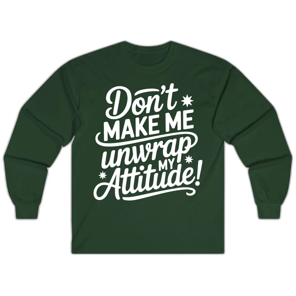Don't Make Me Unwrap My Attitude Long Sleeve in Forest Green