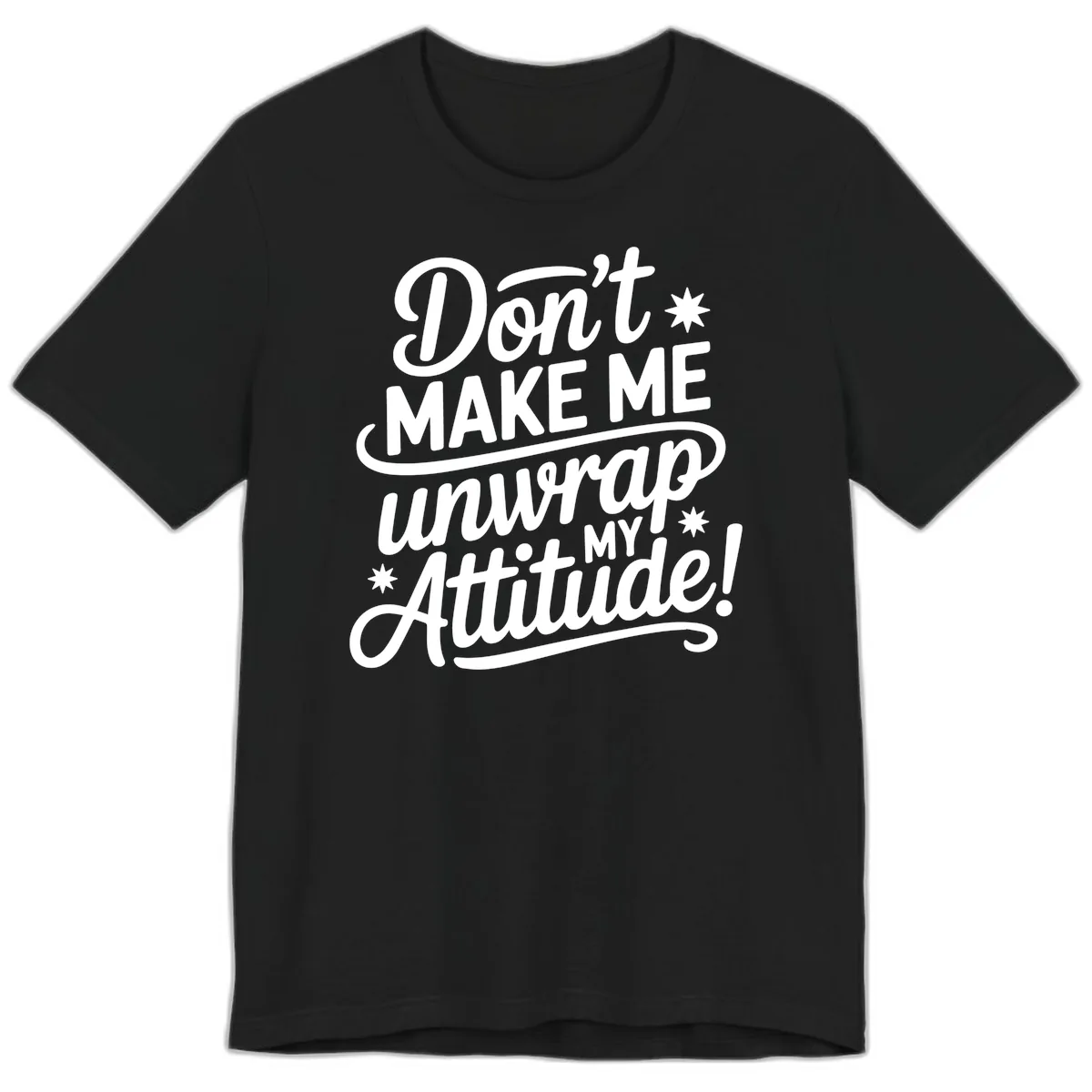 Don't Make Me Unwrap My Attitude Premium T-Shirt in Black