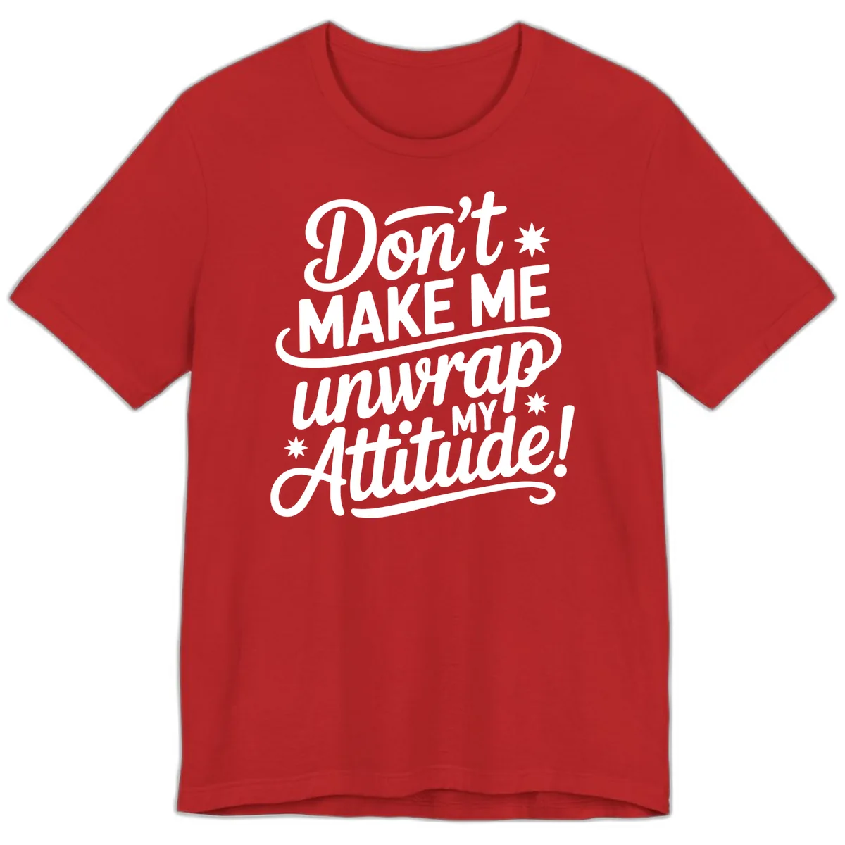 Don't Make Me Unwrap My Attitude Premium T-Shirt in Red