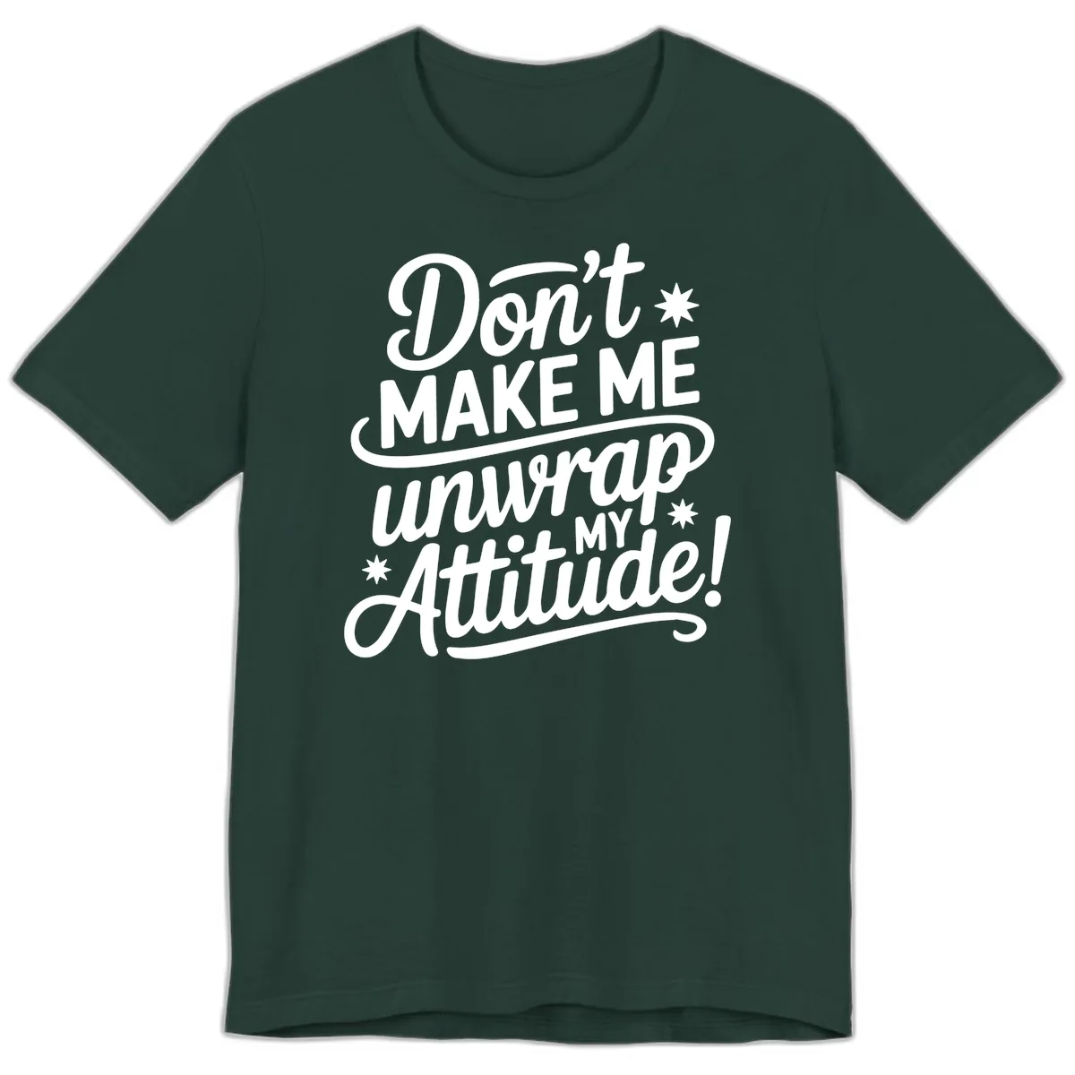 Don't Make Me Unwrap My Attitude Premium T-Shirt in Forest