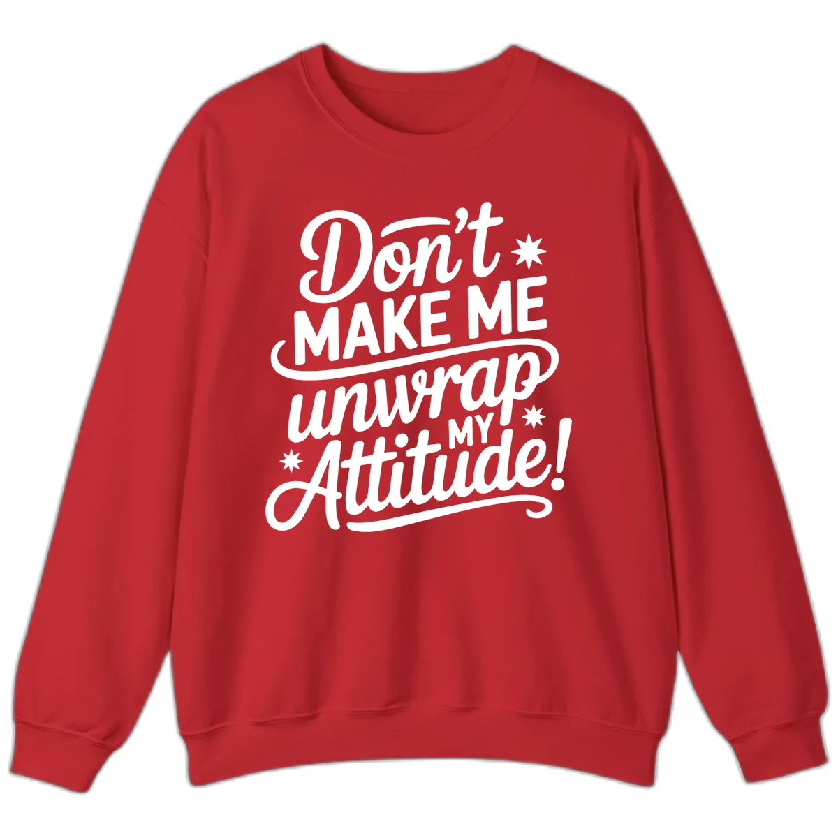 Don't Make Me Unwrap My Attitude Sweatshirt in Red