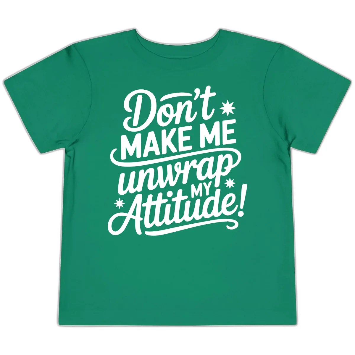 Don't Make Me Unwrap My Attitude Toddler T-Shirt in Kelly