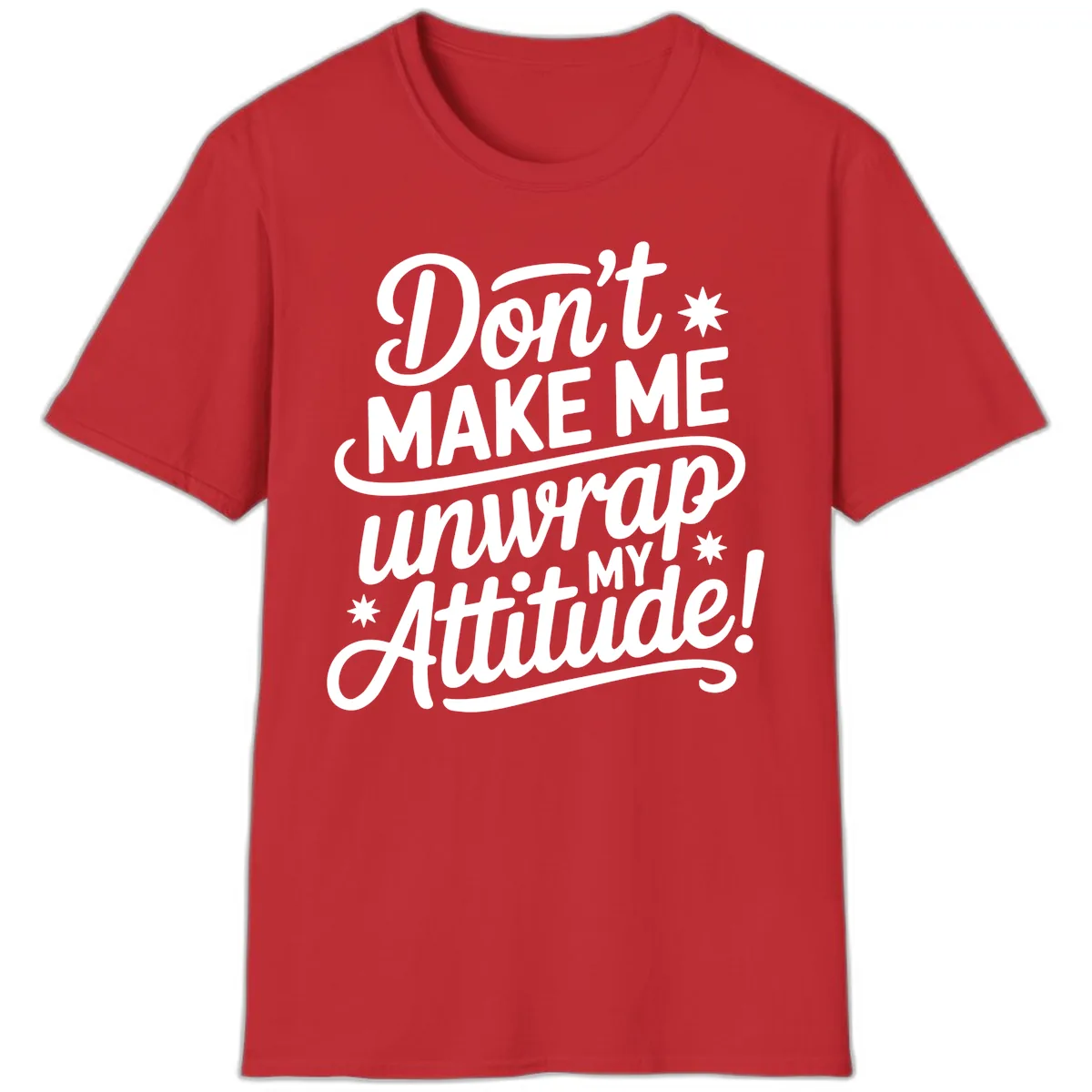 Don't Make Me Unwrap My Attitude T-Shirt in Red