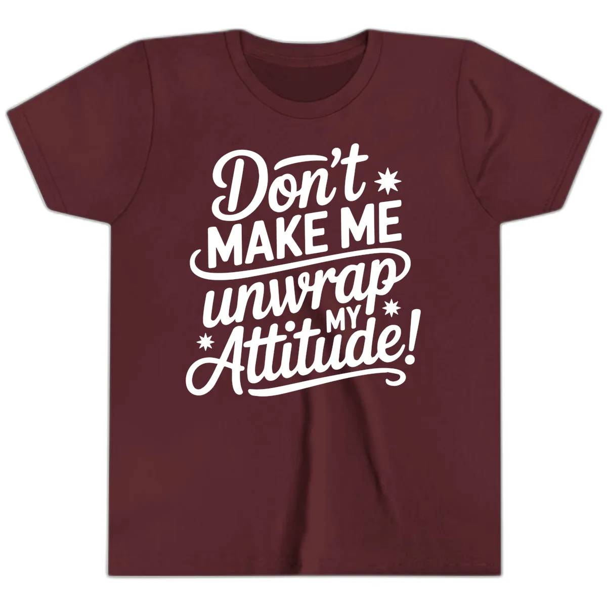 Don't Make Me Unwrap My Attitude Youth T-Shirt in Maroon