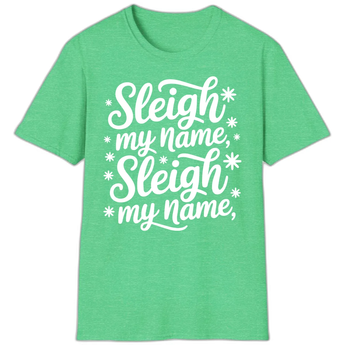 Sleigh My Name Christmas Typography T-Shirt in Heather Irish Green