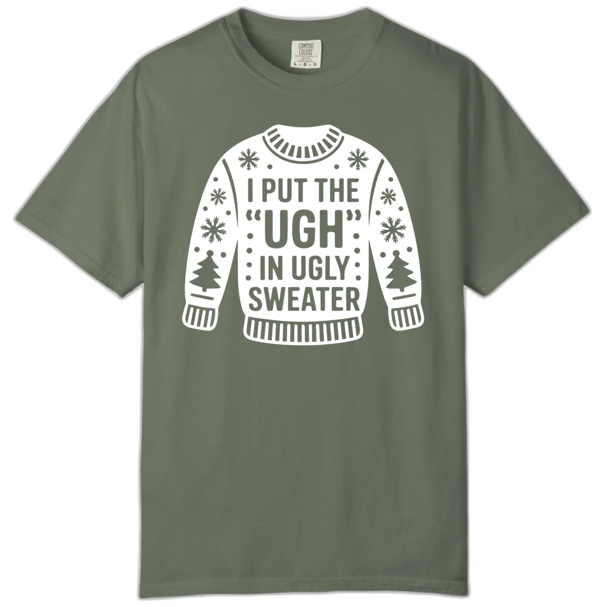 I Put The Ugh In Ugly Sweater Comfort Color in Moss