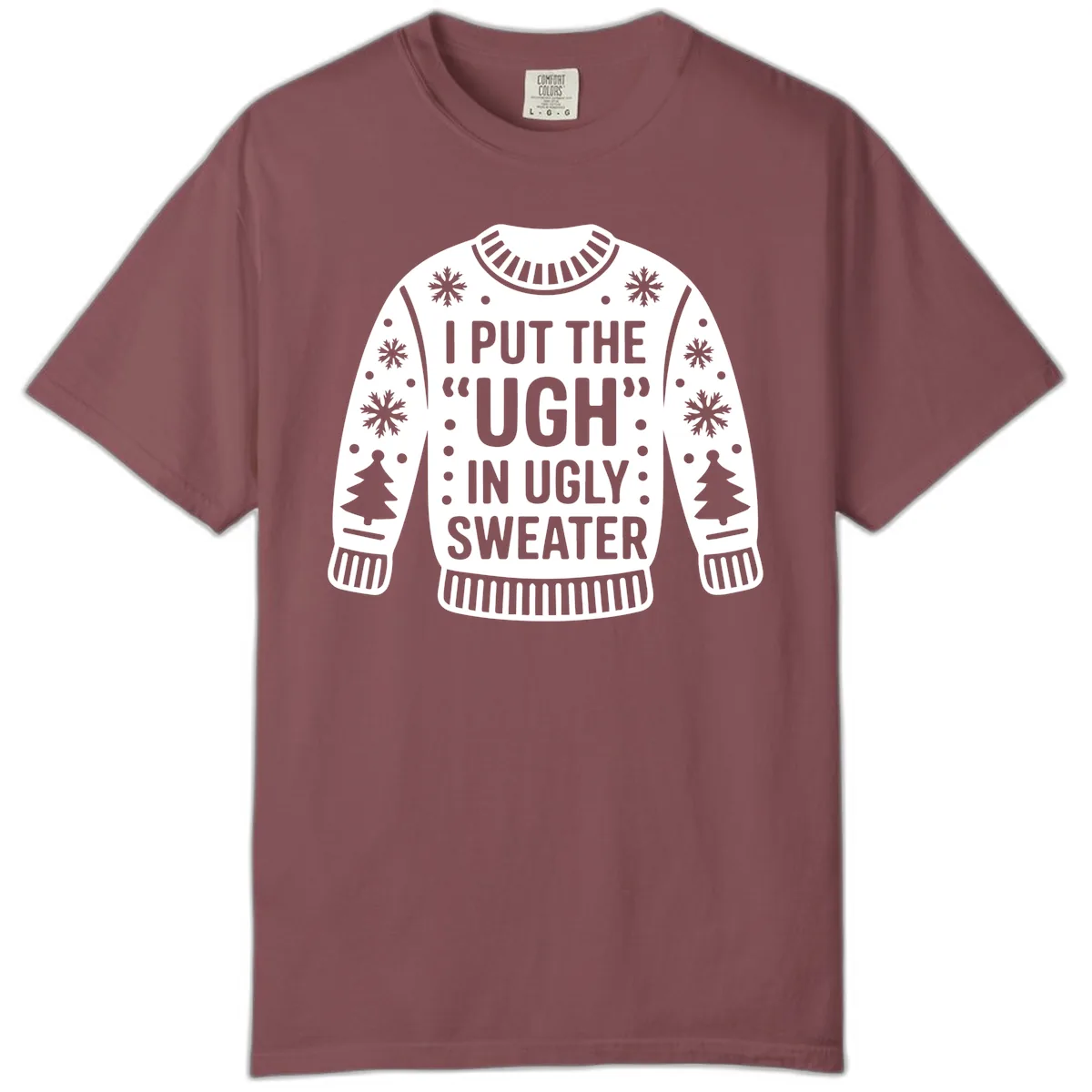 I Put The Ugh In Ugly Sweater Comfort Color in Brick