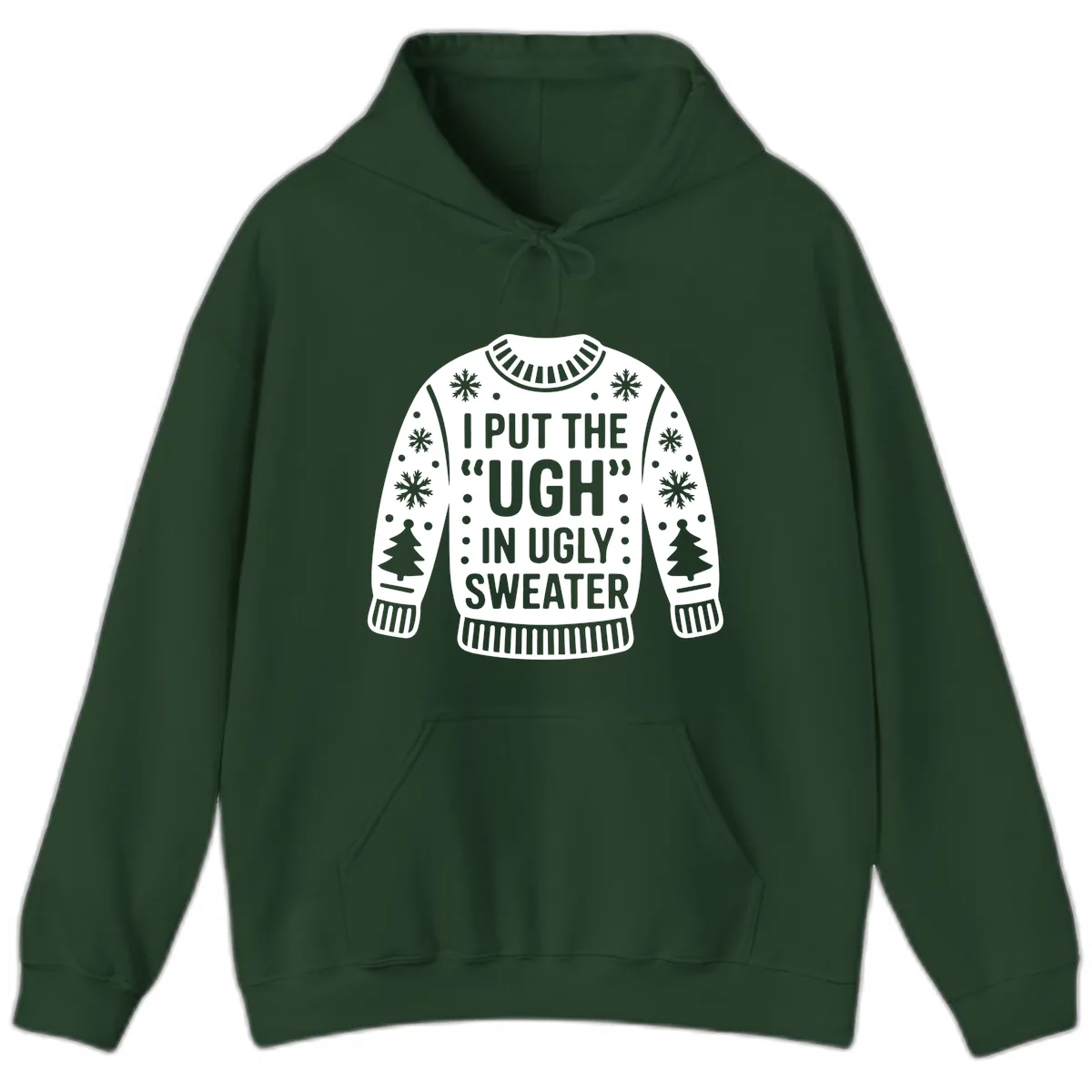 I Put The Ugh In Ugly Sweater Hoodie in Forest Green
