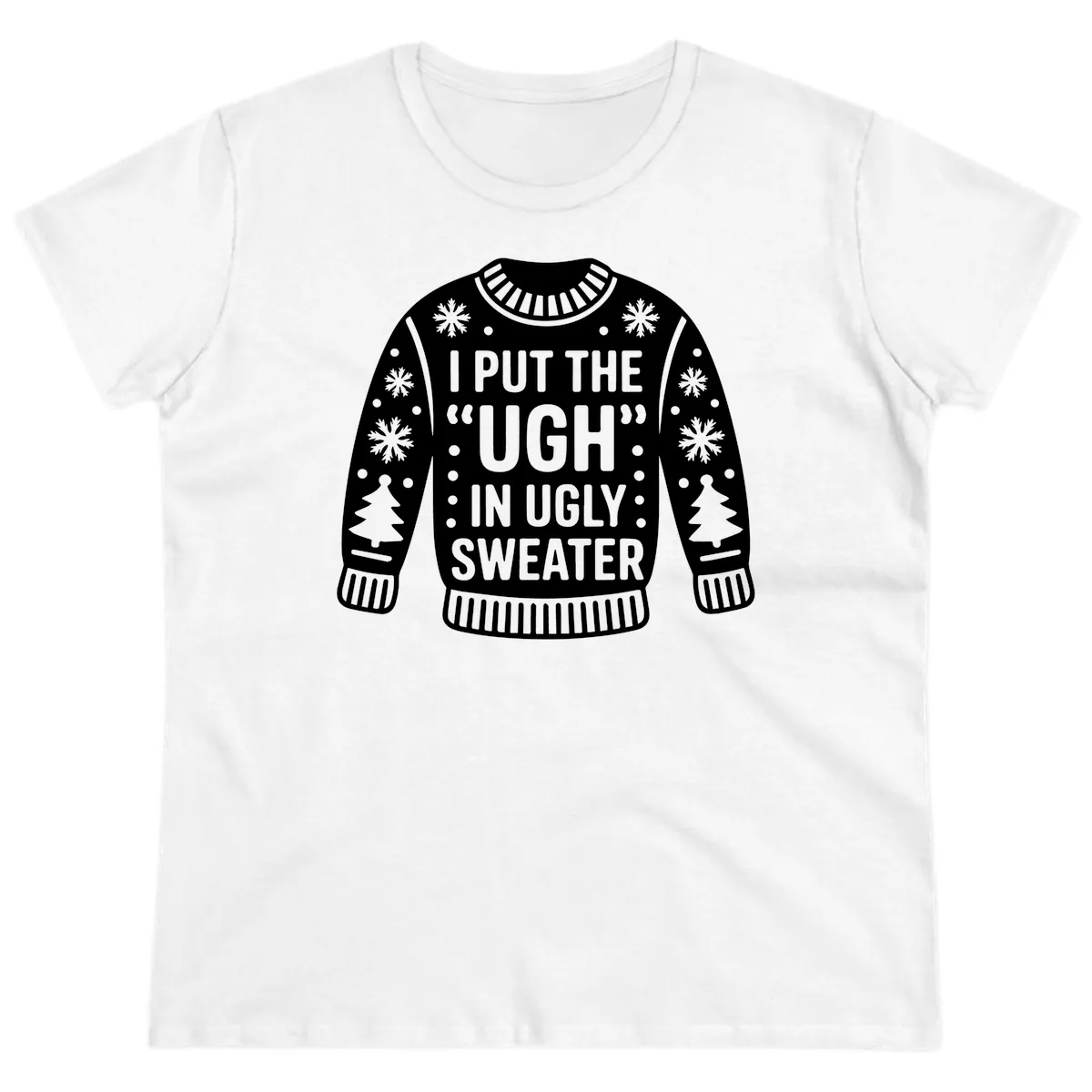 I Put The Ugh In Ugly Sweater Ladies Tee in White