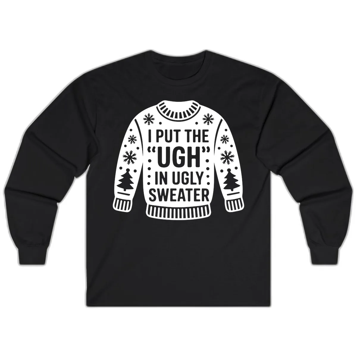 I Put The Ugh In Ugly Sweater Long Sleeve in Black