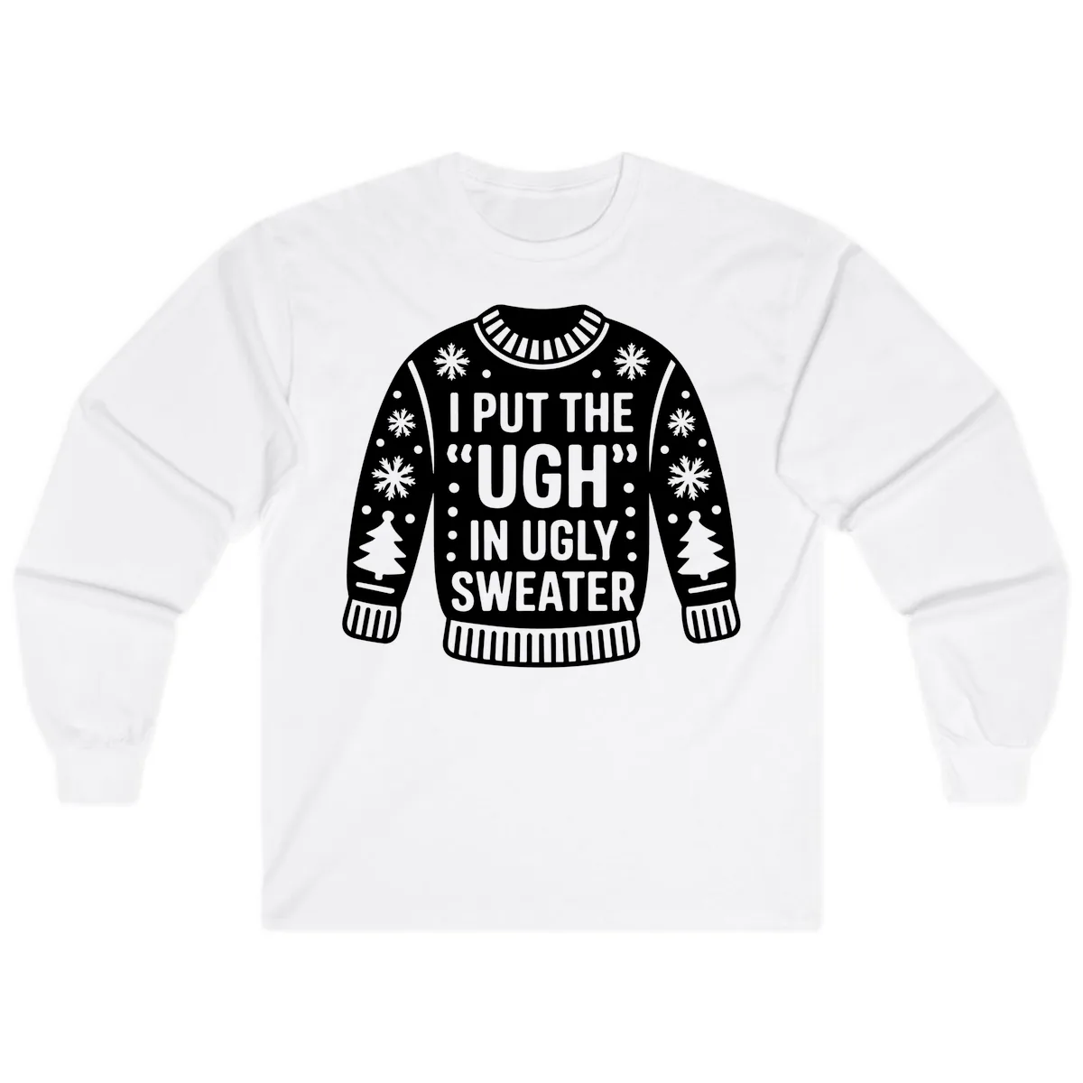 I Put The Ugh In Ugly Sweater Long Sleeve in White