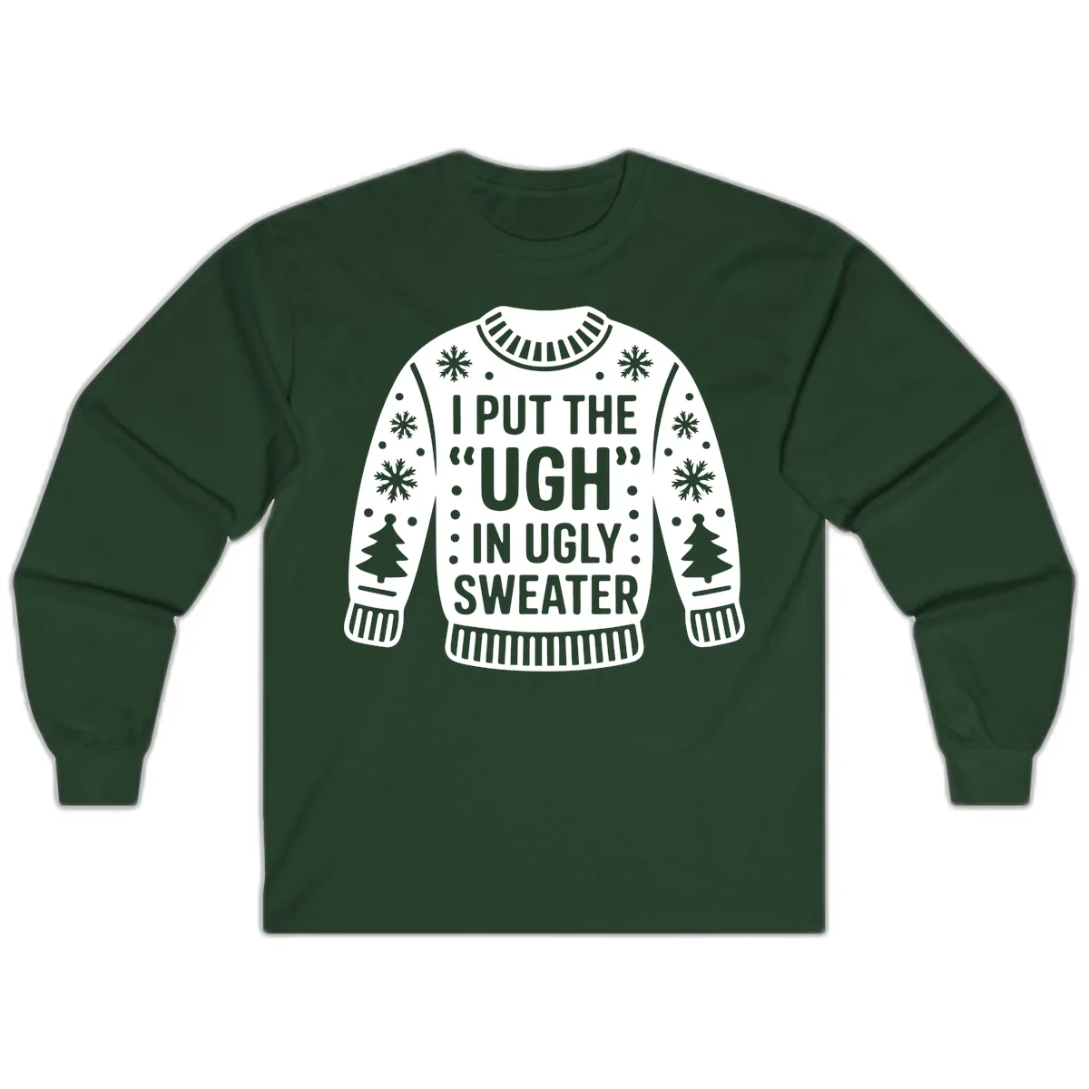 I Put The Ugh In Ugly Sweater Long Sleeve in Forest Green