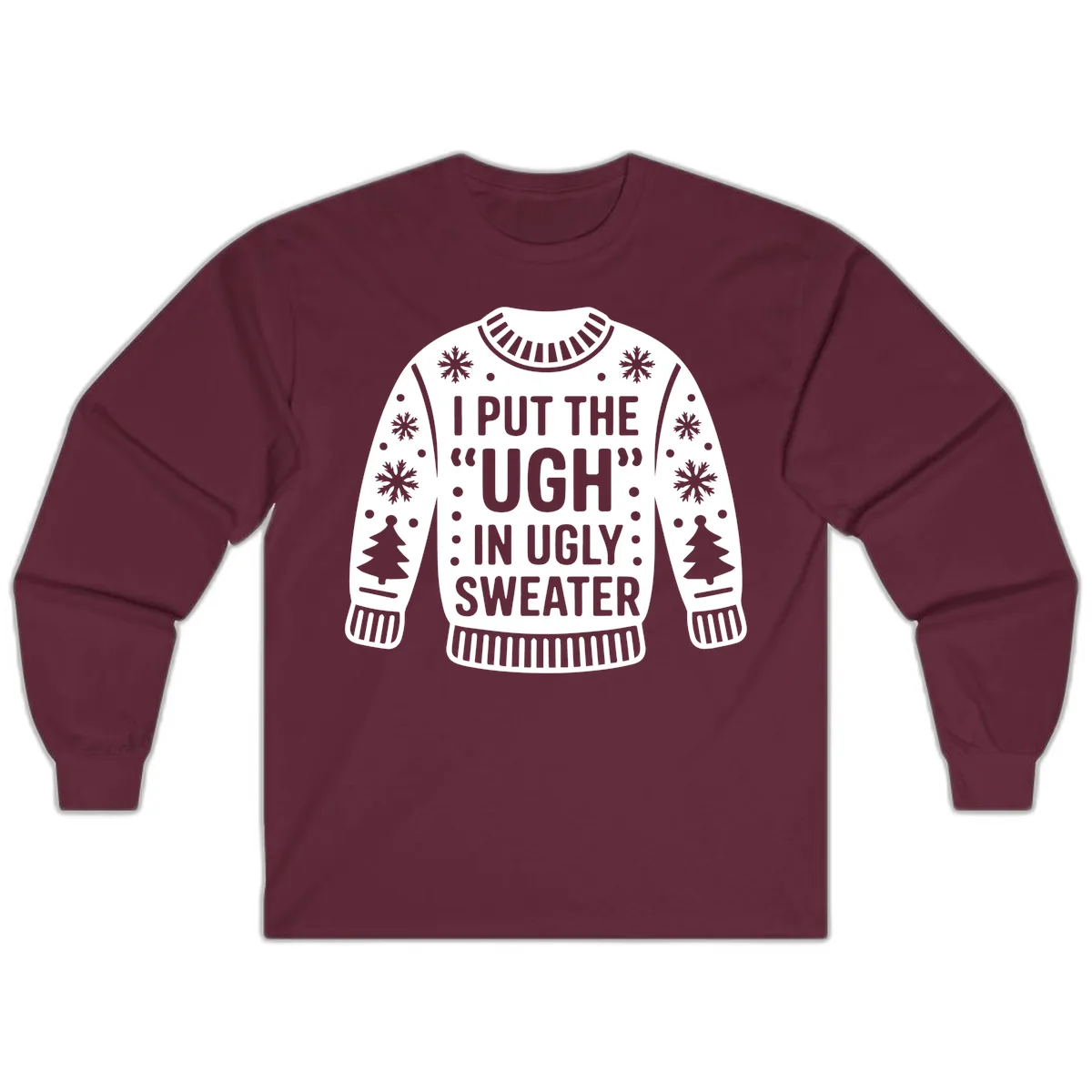 I Put The Ugh In Ugly Sweater Long Sleeve in Maroon