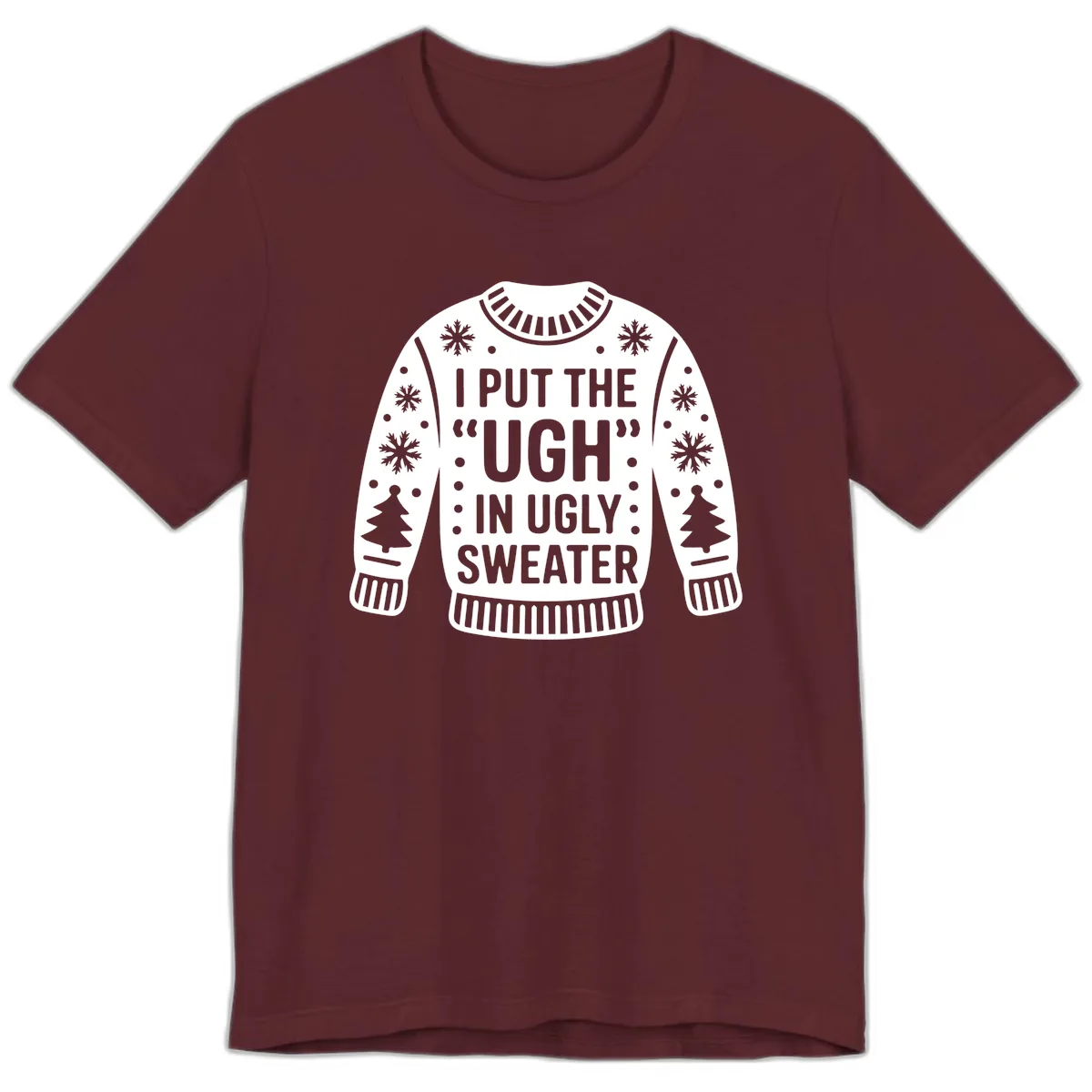 I Put The Ugh In Ugly Sweater Premium T-Shirt in Maroon