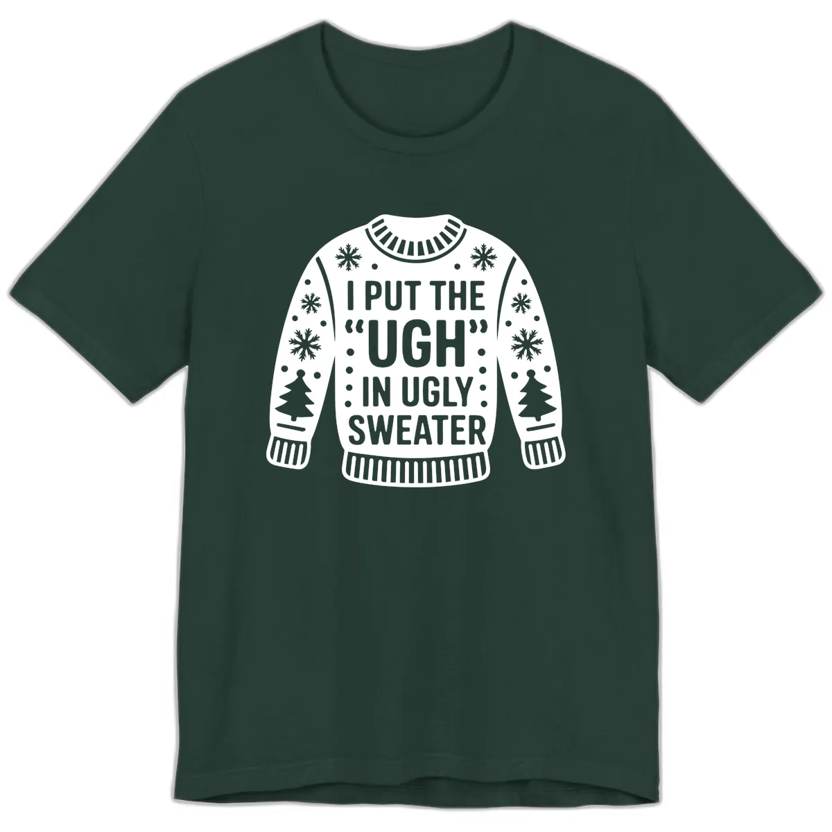 I Put The Ugh In Ugly Sweater Premium T-Shirt in Forest