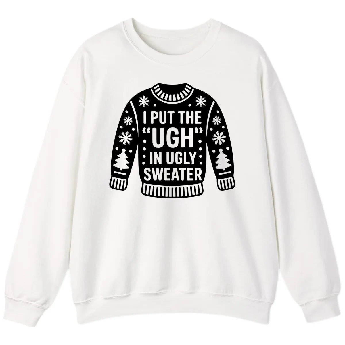 I Put The Ugh In Ugly Sweater Sweatshirt in White